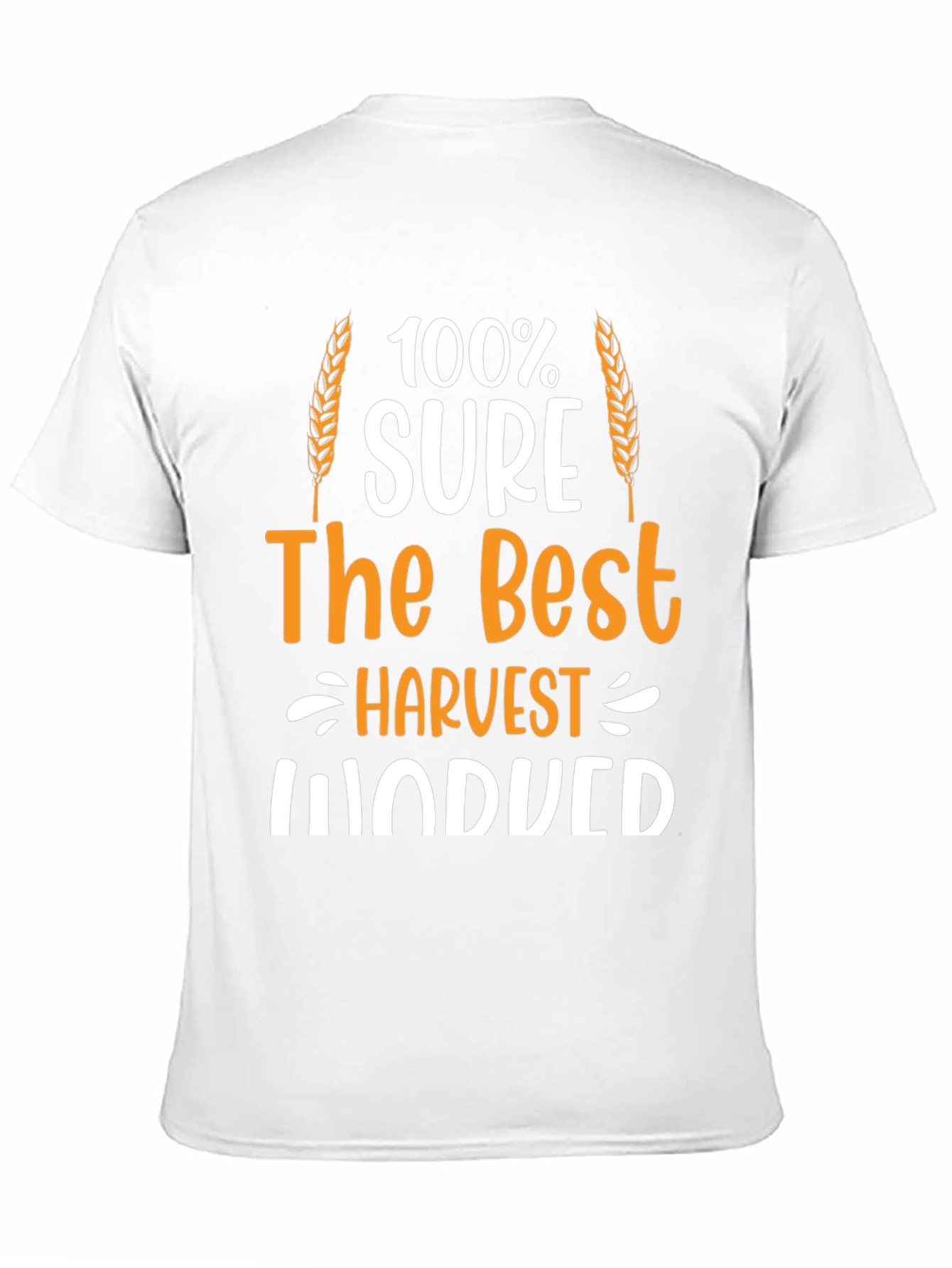 Harvest Induced T-Shirt: 100% Sure The Best Farmer Tee