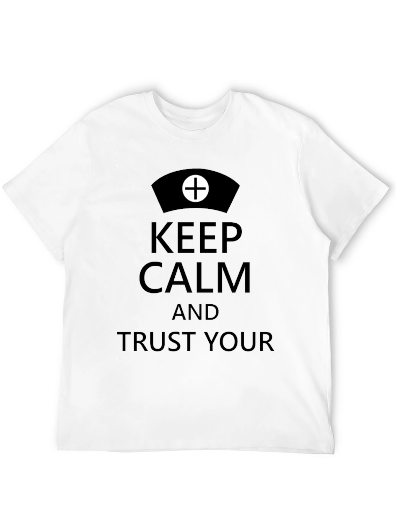 Keep Calm Trust Your Nurse T-Shirt