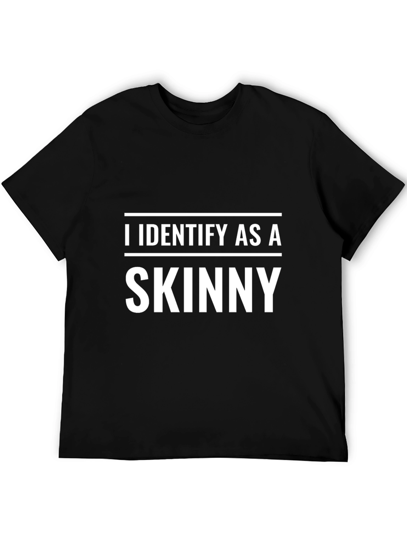 I Identify As A Skinny T-Shirt