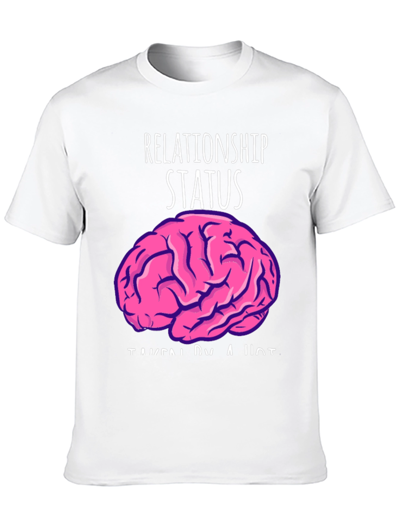 Relationship Status: Taken By A Hot Brain Funny T-Shirt