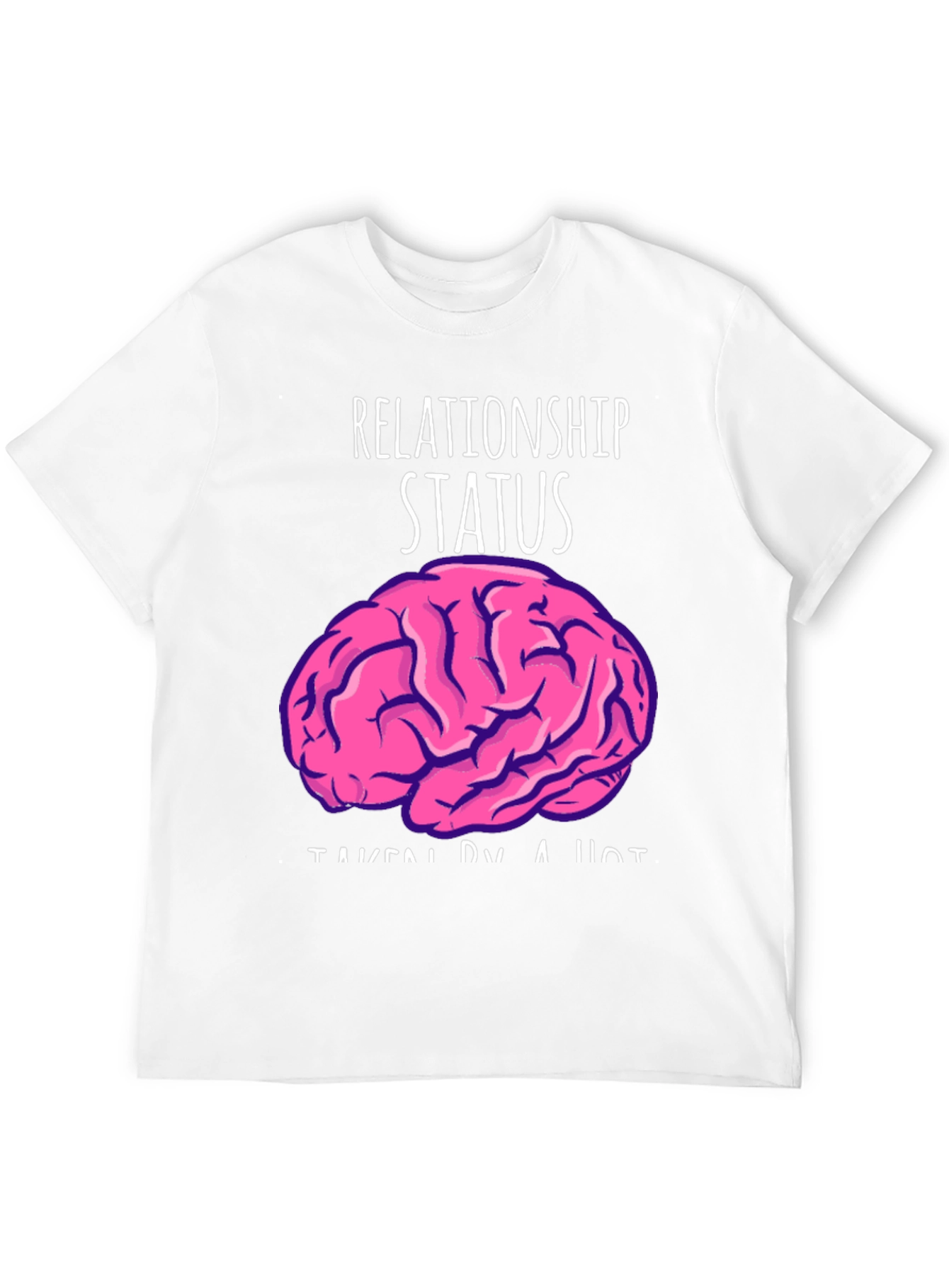 Relationship Status: Taken By A Hot Brain Funny T-Shirt