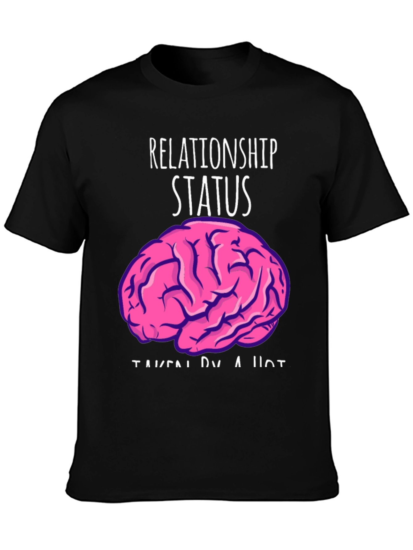Relationship Status: Taken By A Hot Brain Funny T-Shirt