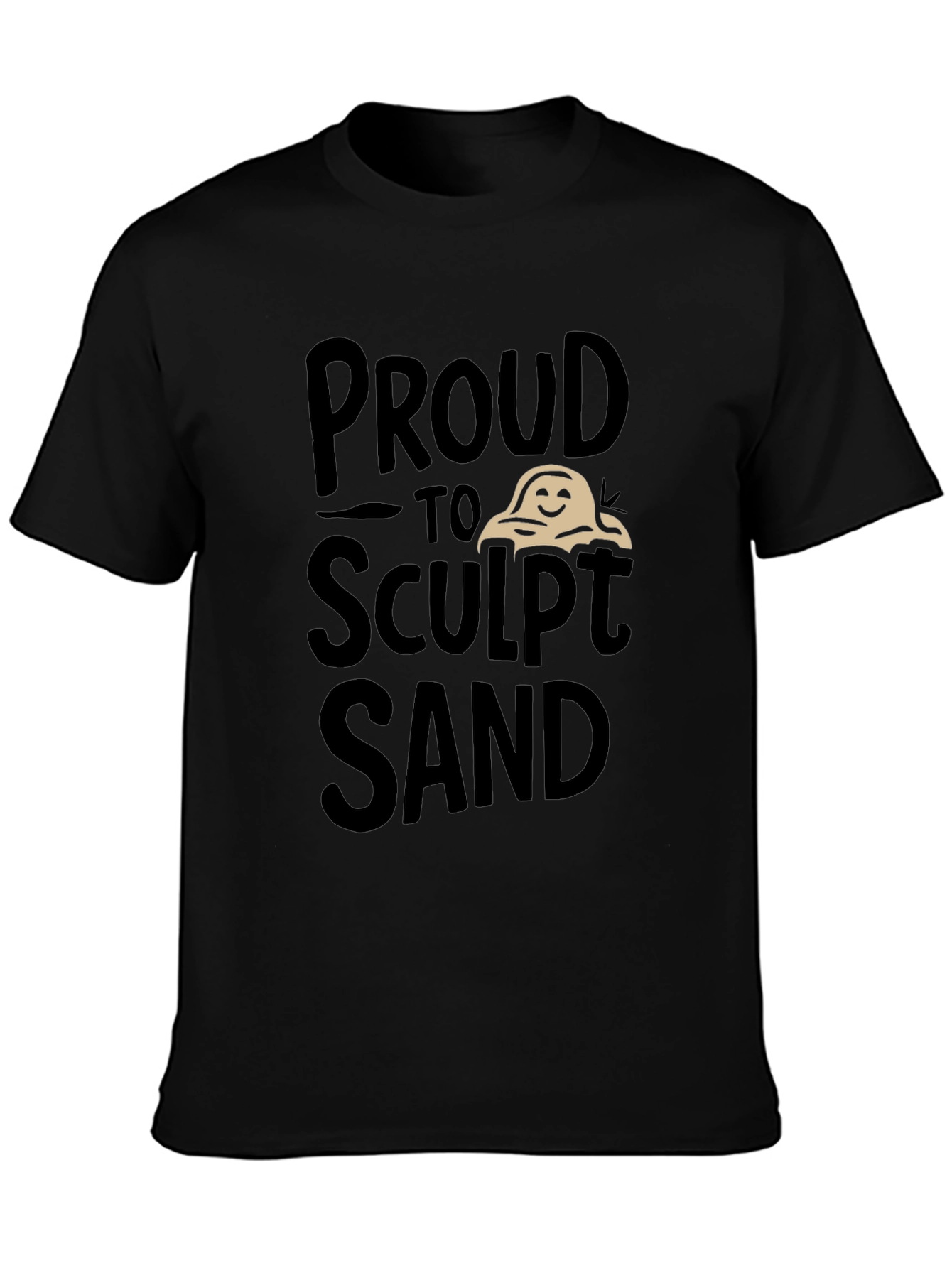 Proud to Sculpt Sand Black Graphic T-Shirt