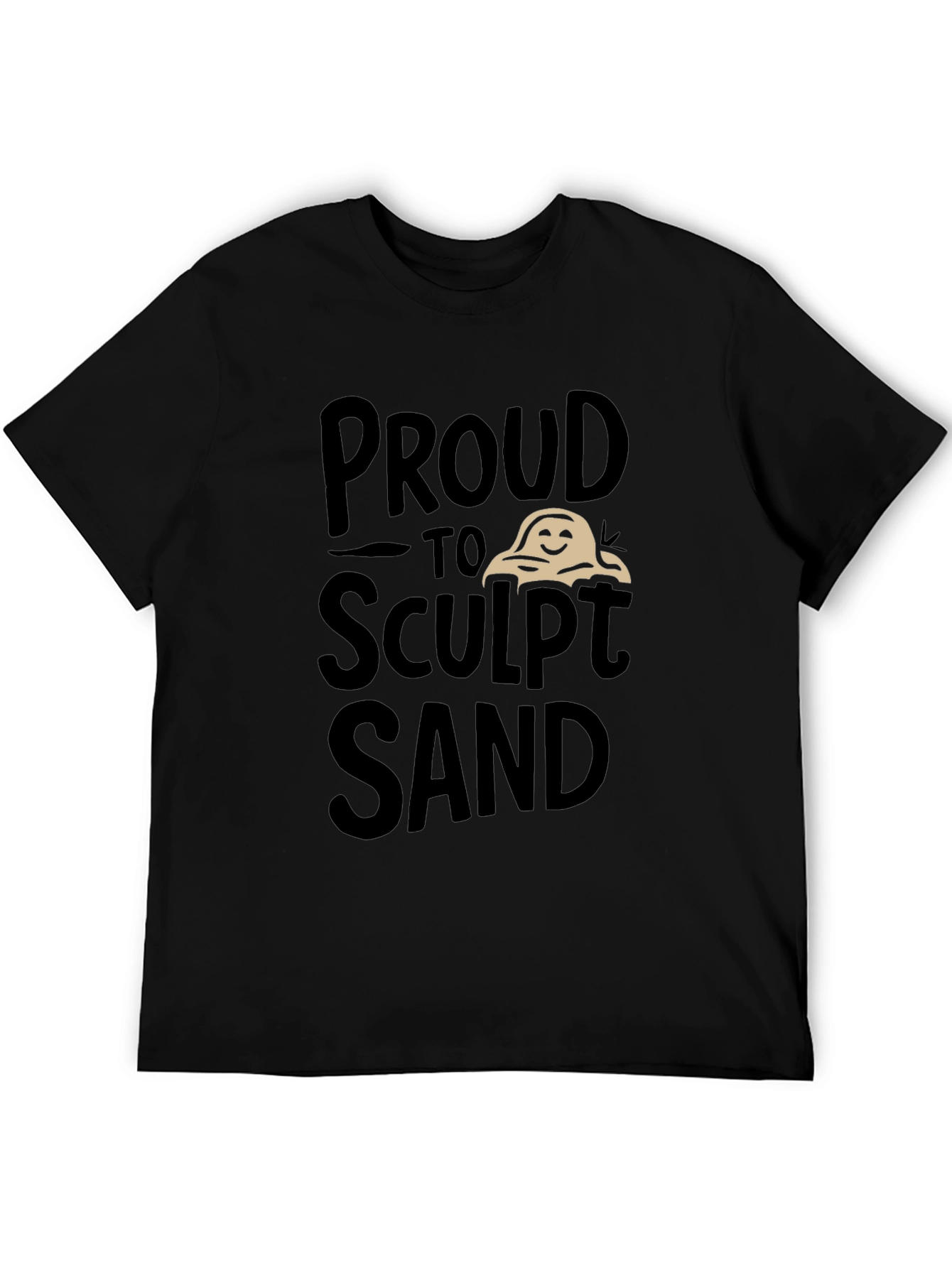 Proud to Sculpt Sand Black Graphic T-Shirt