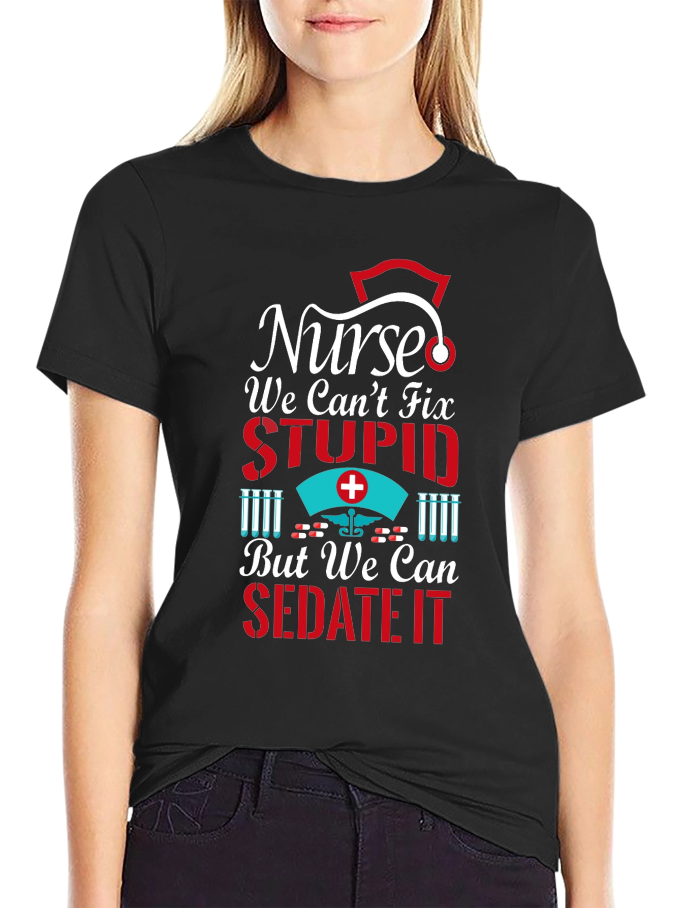 Nurse We Cant Fix Stupid Graphic T-Shirt