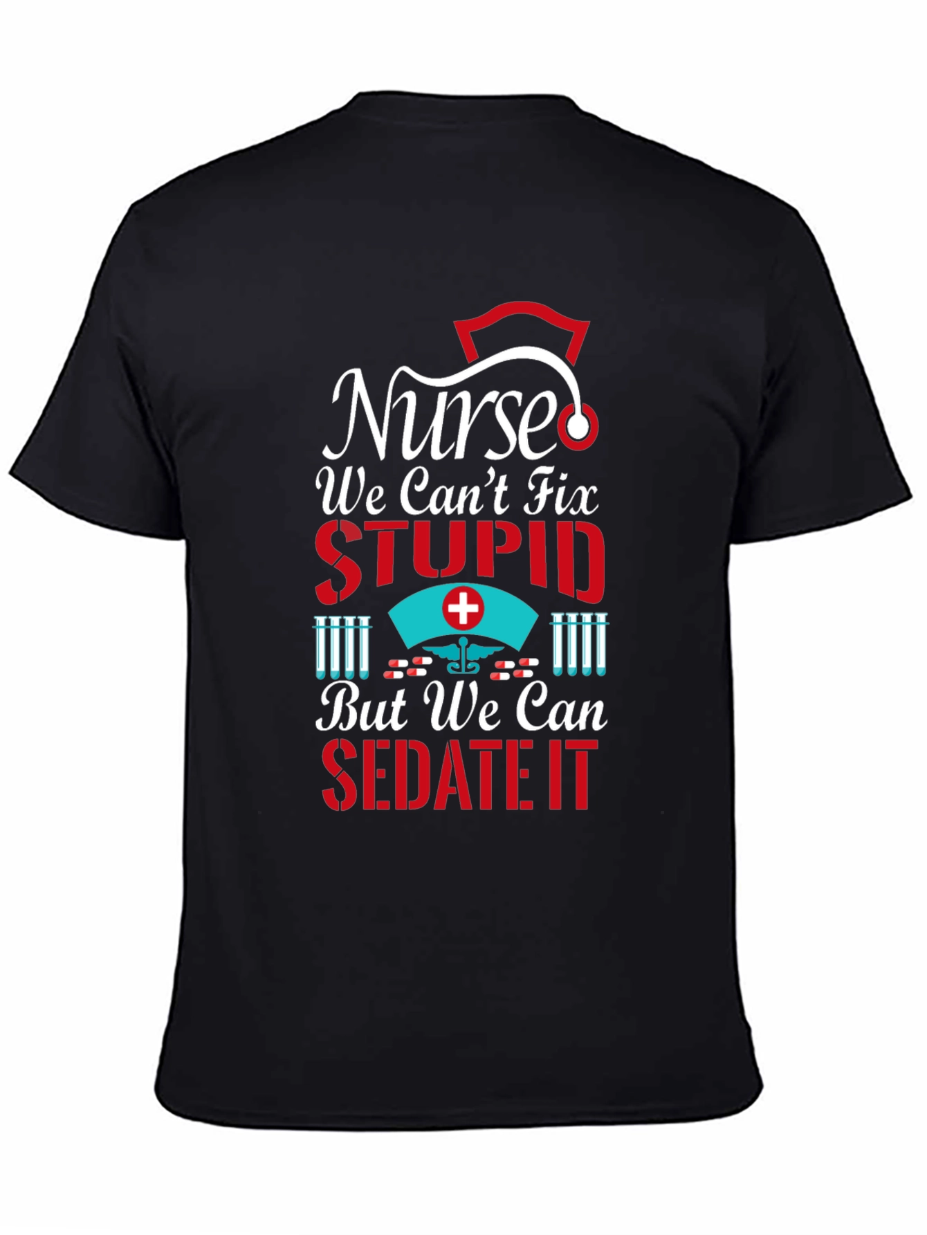 Nurse We Cant Fix Stupid Graphic T-Shirt