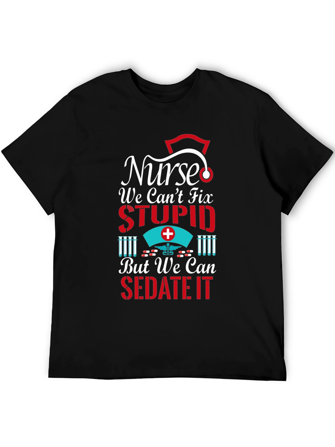 Nurse We Cant Fix Stupid Graphic T-Shirt