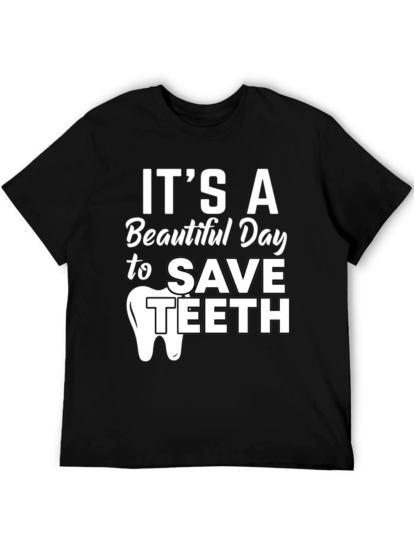 Its a Beautiful Day to Save Teeth Dentist T-Shirt