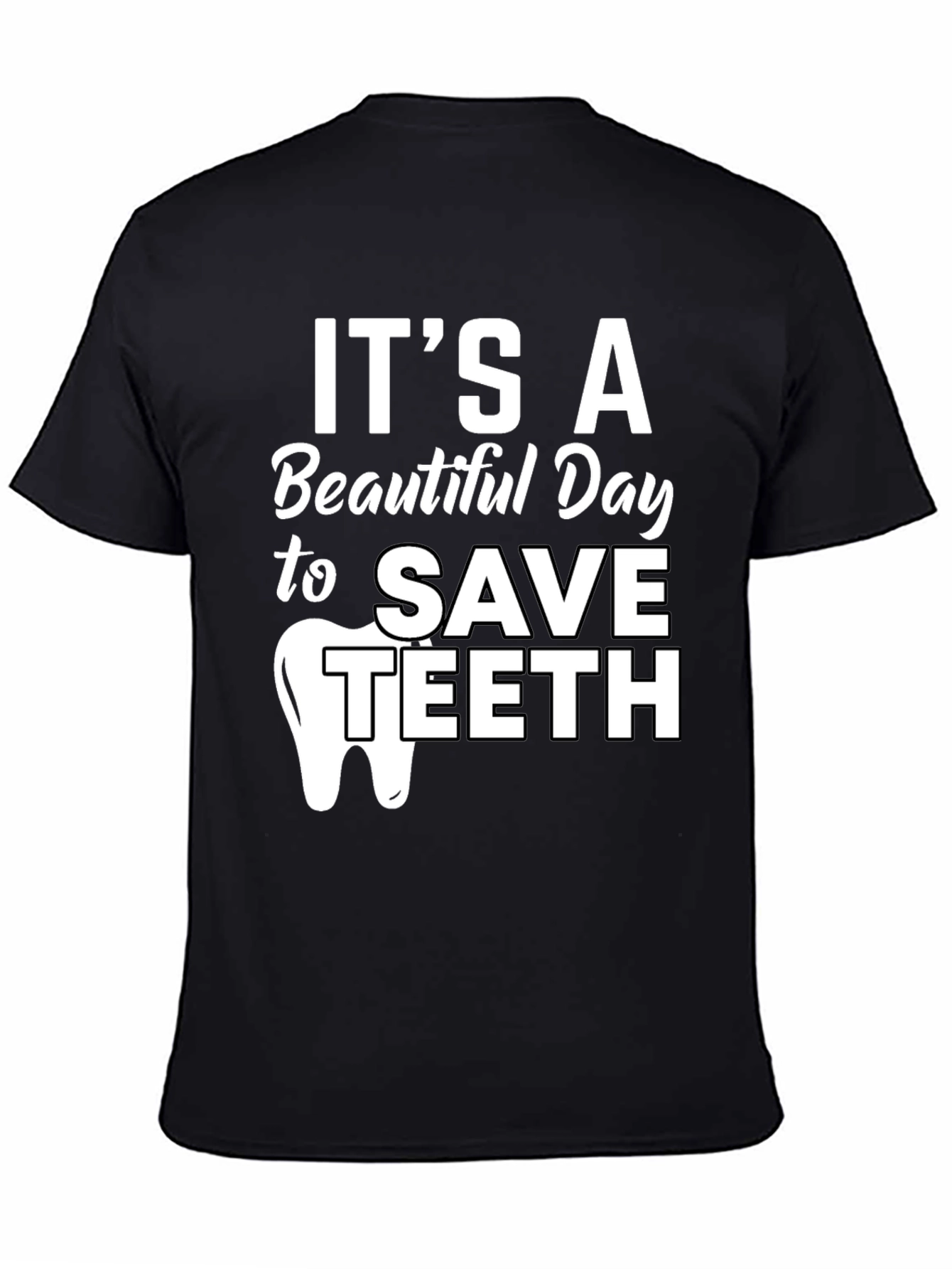 Its a Beautiful Day to Save Teeth Dentist T-Shirt