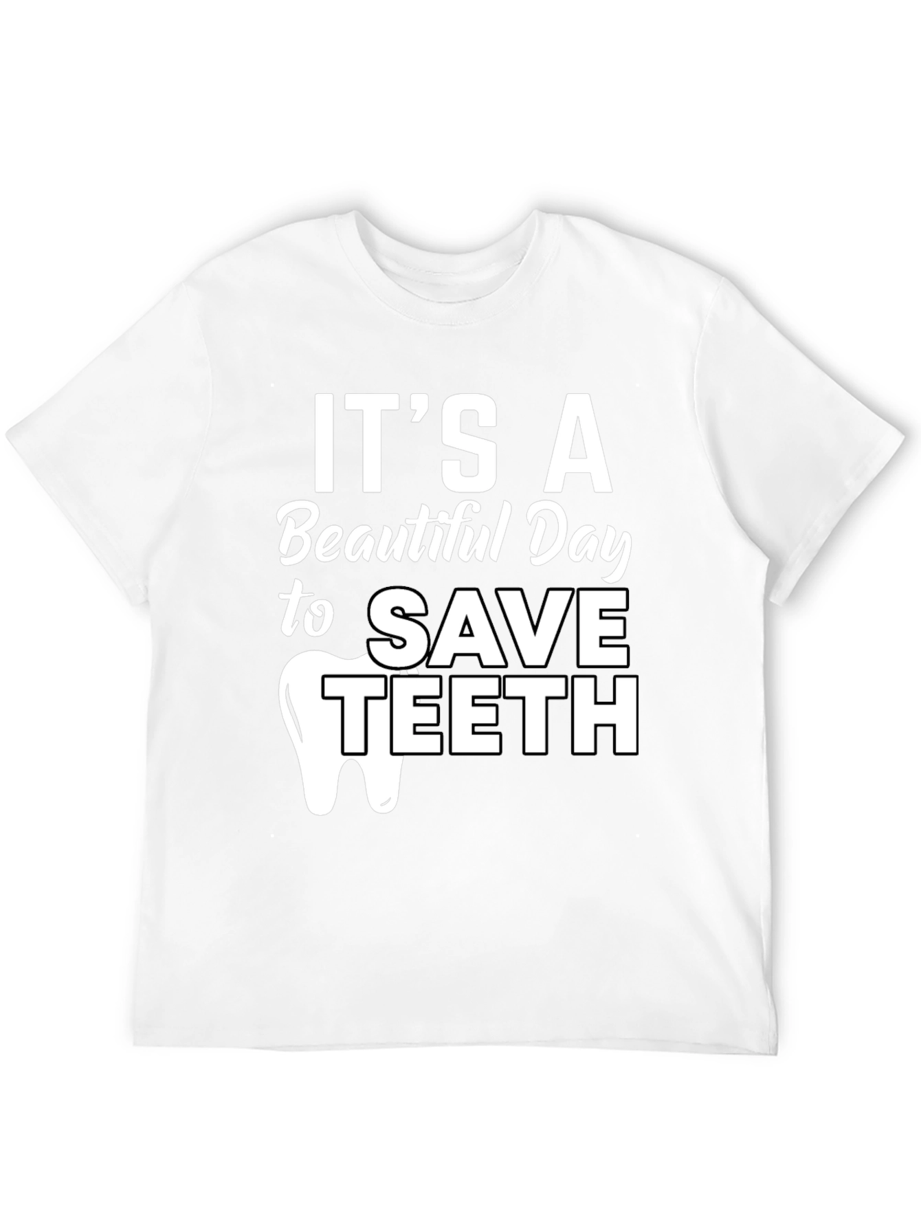 Its a Beautiful Day to Save Teeth Dentist T-Shirt