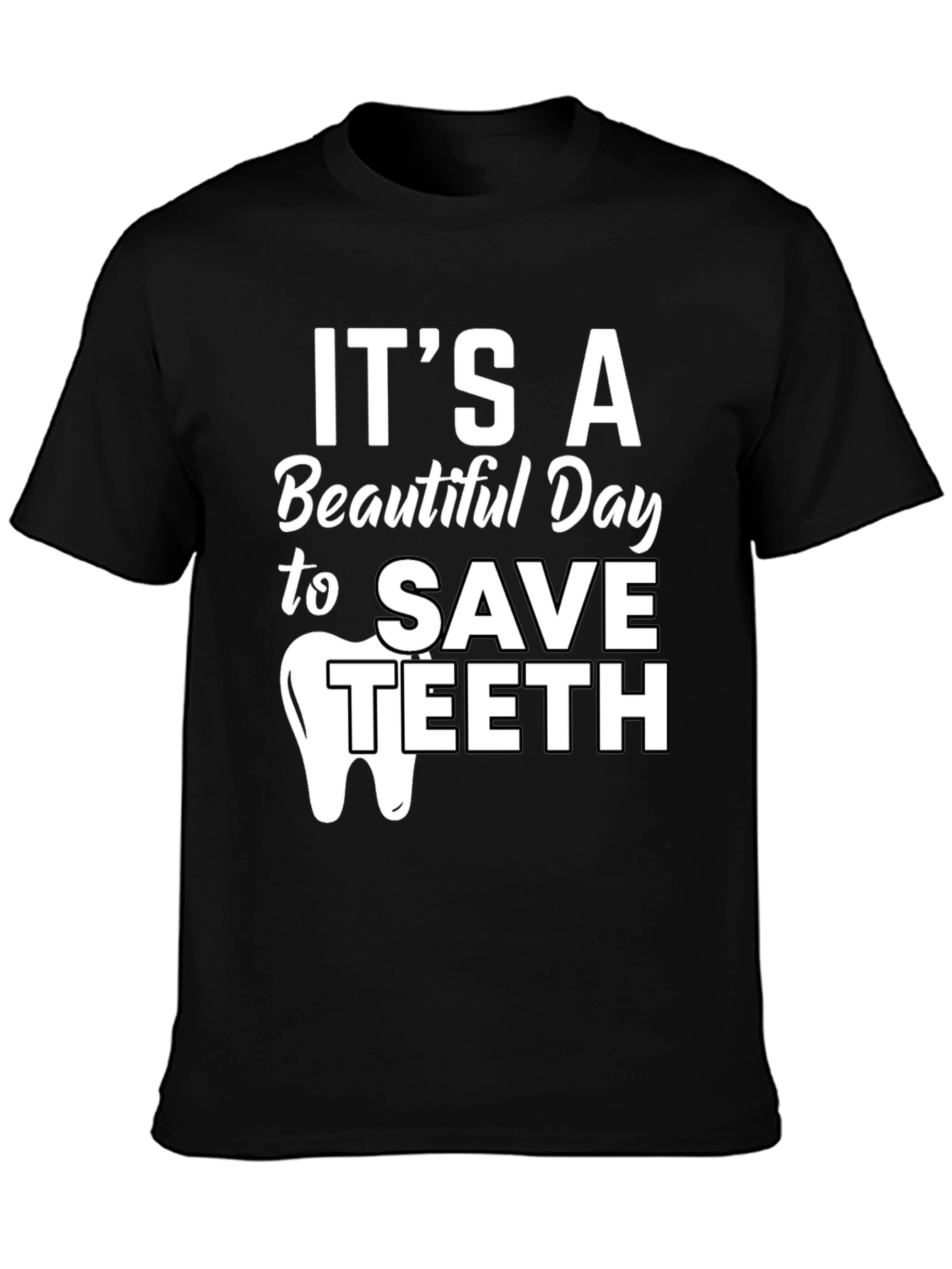 Its a Beautiful Day to Save Teeth Dentist T-Shirt