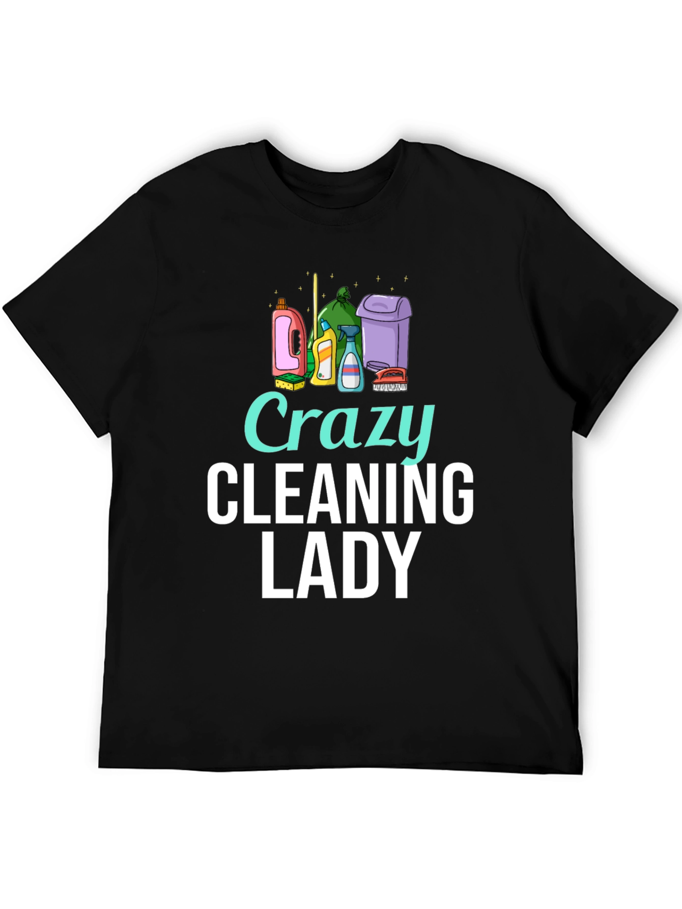 Crazy Cleaning Lady T-Shirt - Fun Cleaning Tee
