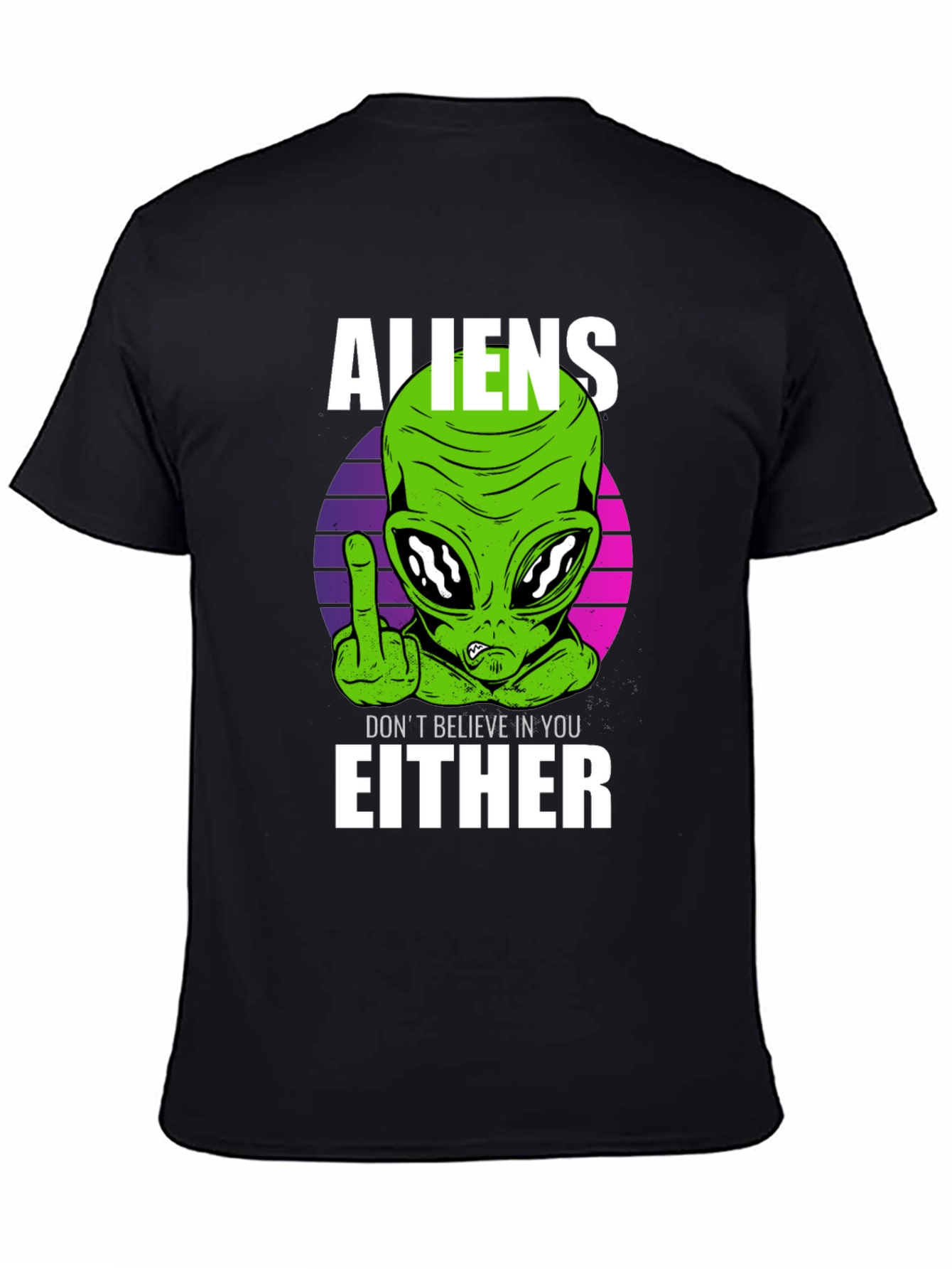 Aliens Dont Believe In You Either T-Shirt