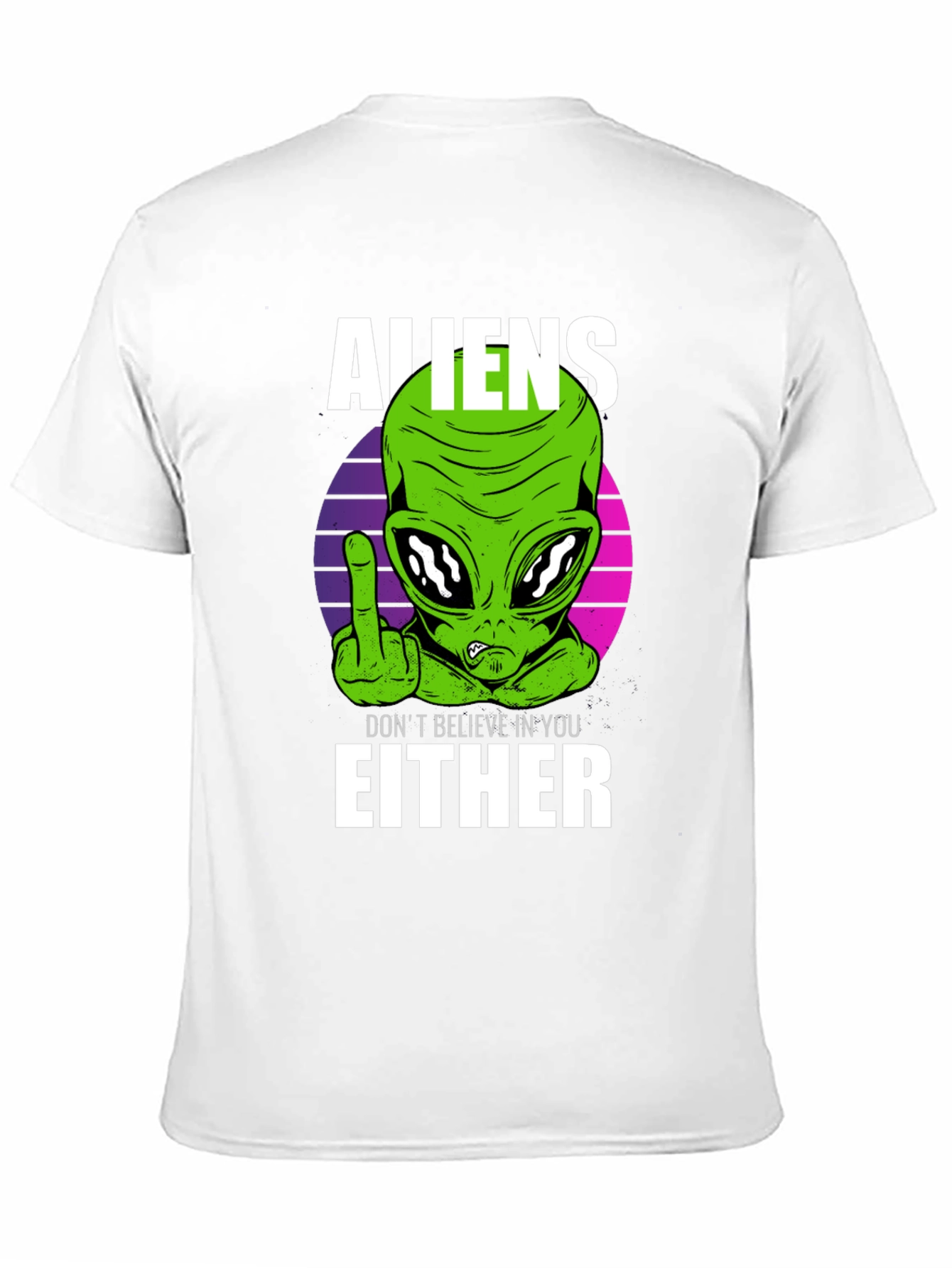 Aliens Dont Believe In You Either T-Shirt
