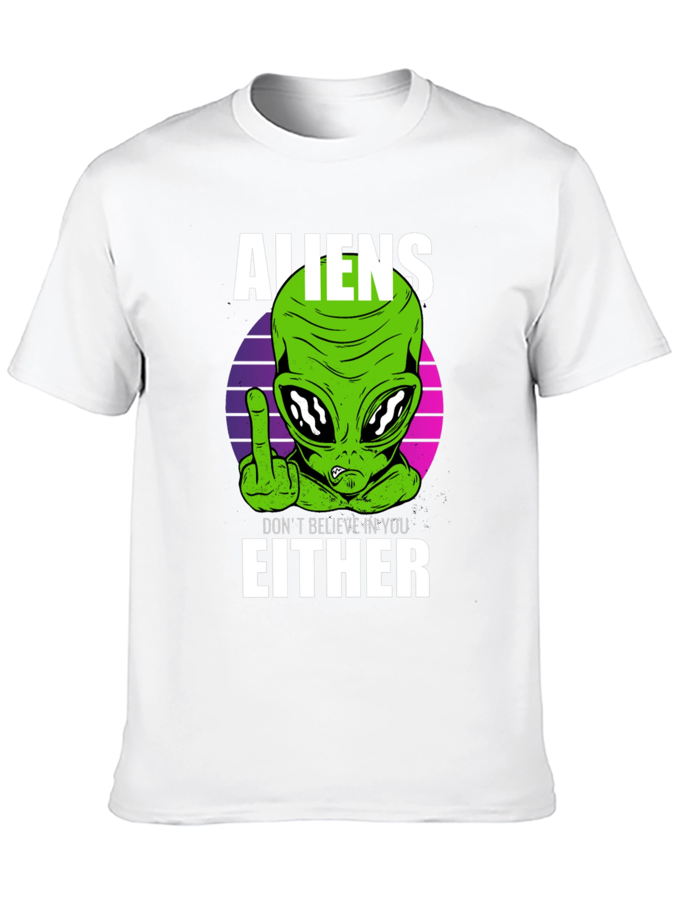 Aliens Dont Believe In You Either T-Shirt