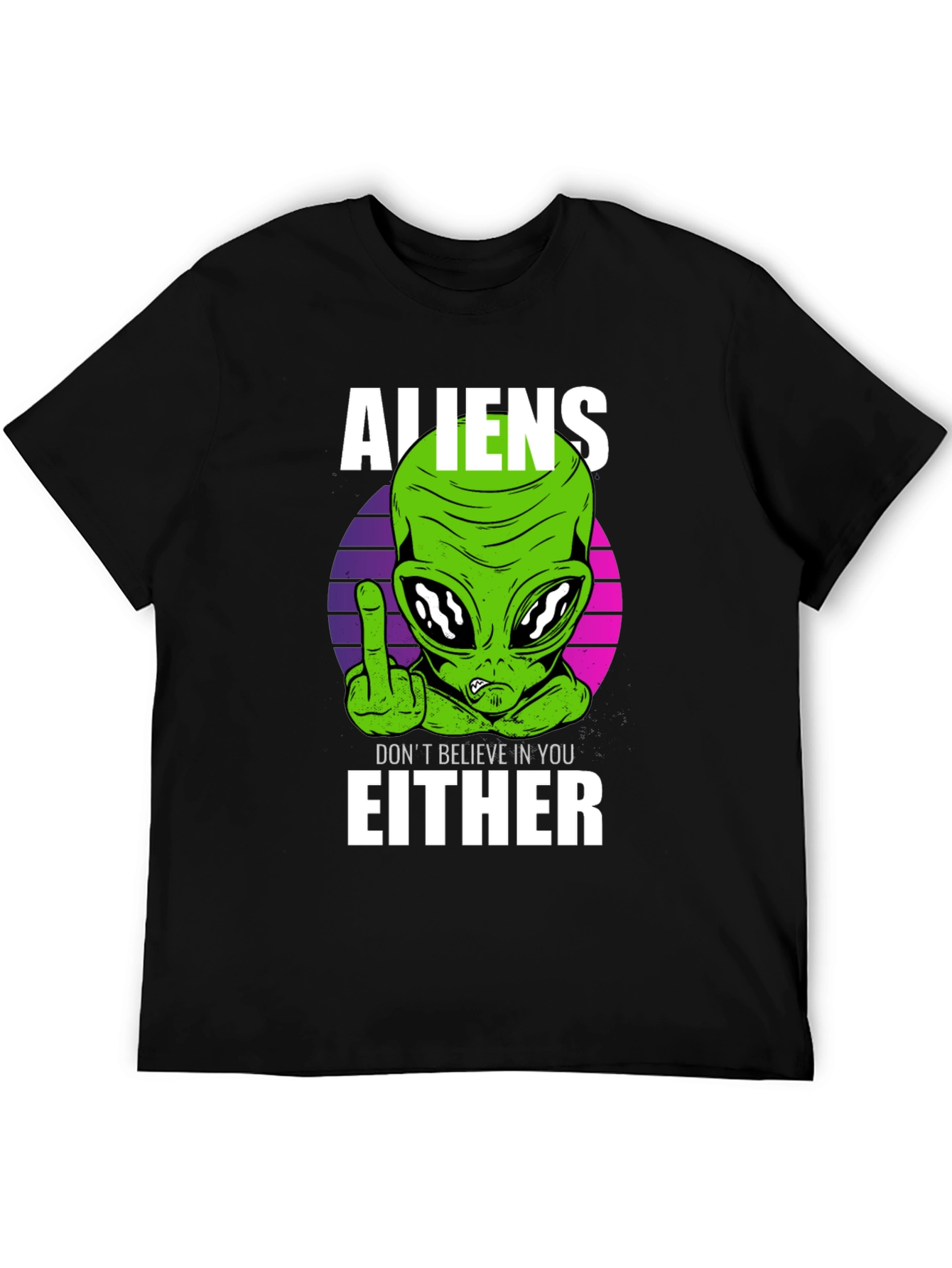 Aliens Dont Believe In You Either T-Shirt