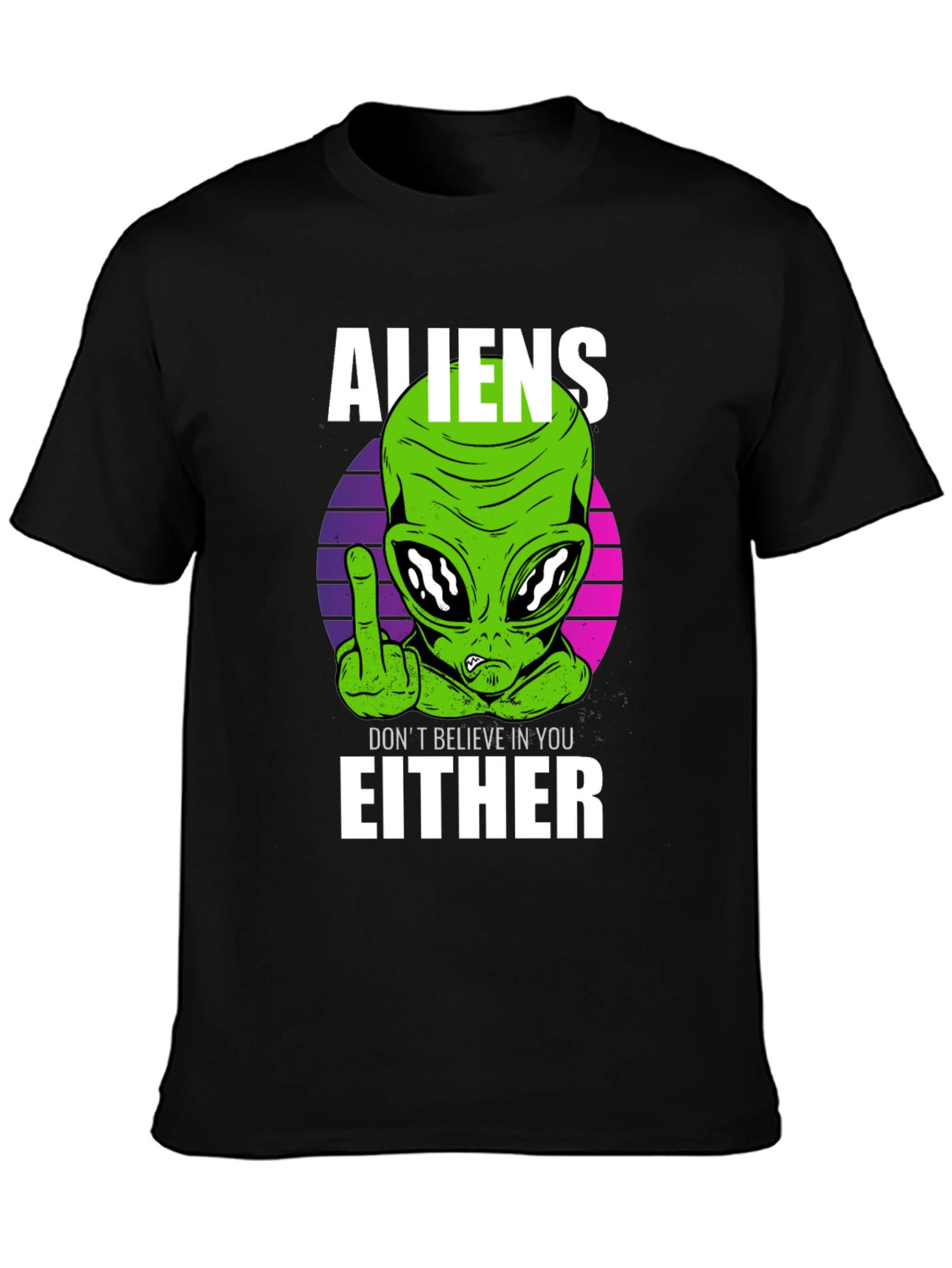 Aliens Dont Believe In You Either T-Shirt