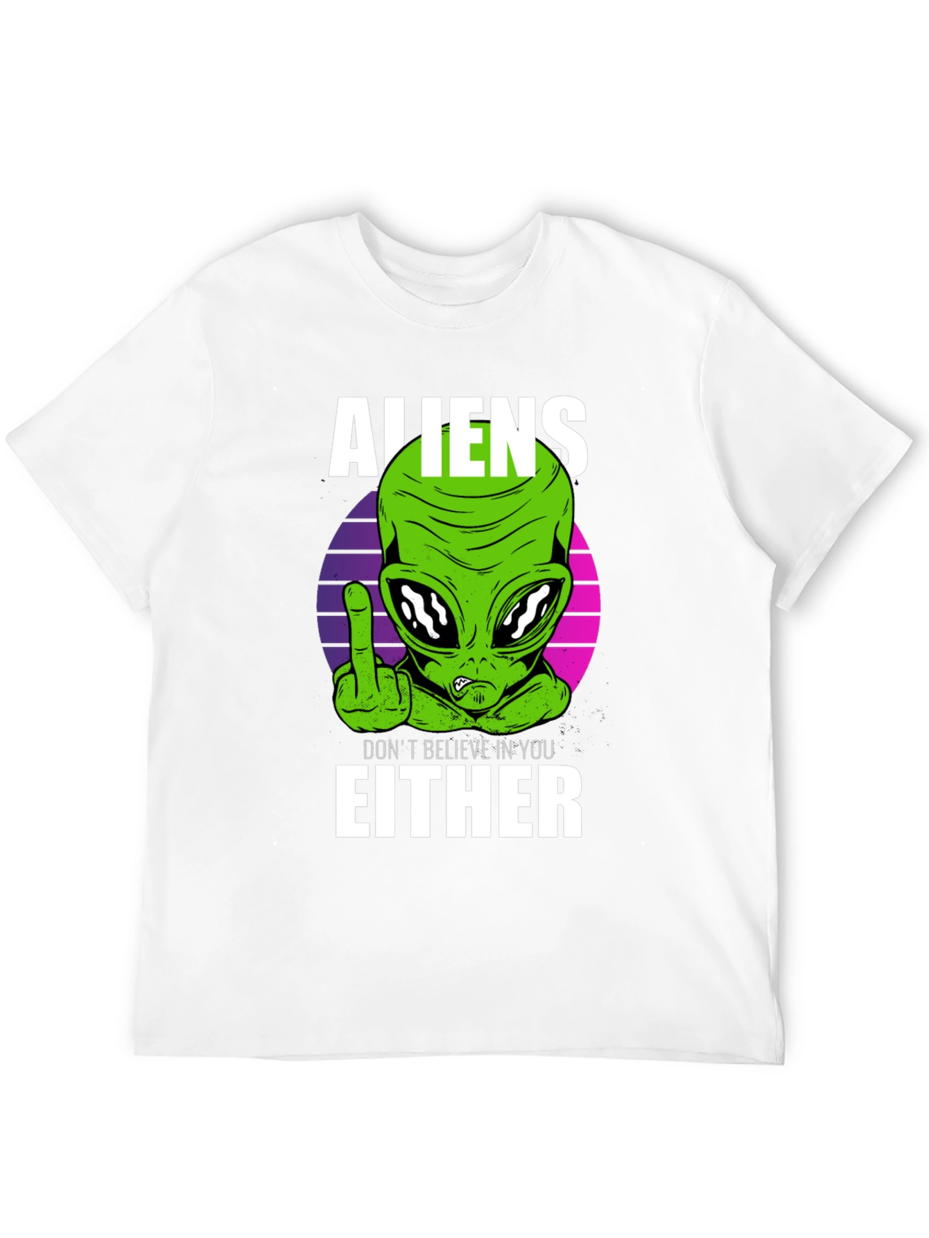 Aliens Dont Believe In You Either T-Shirt