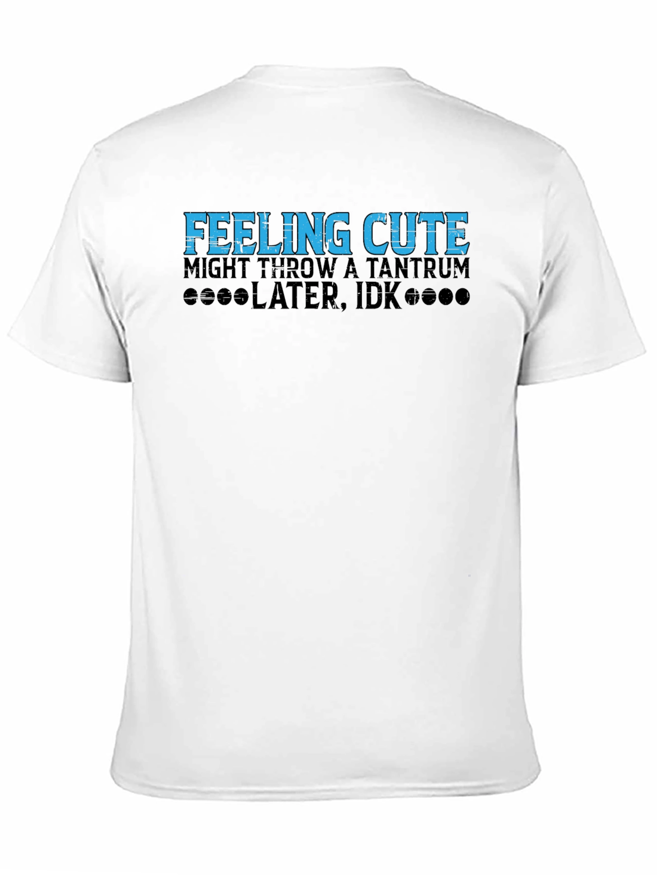 Feeling Cute Might Throw a Tantrum T-Shirt