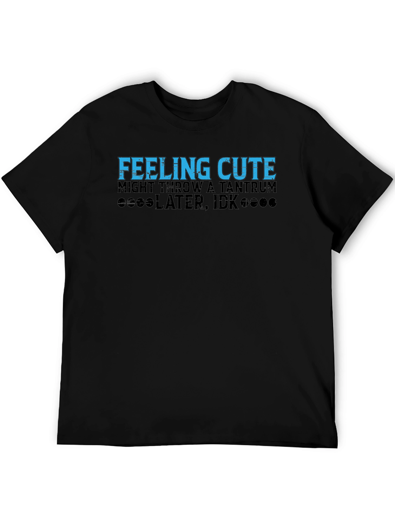 Feeling Cute Might Throw a Tantrum T-Shirt
