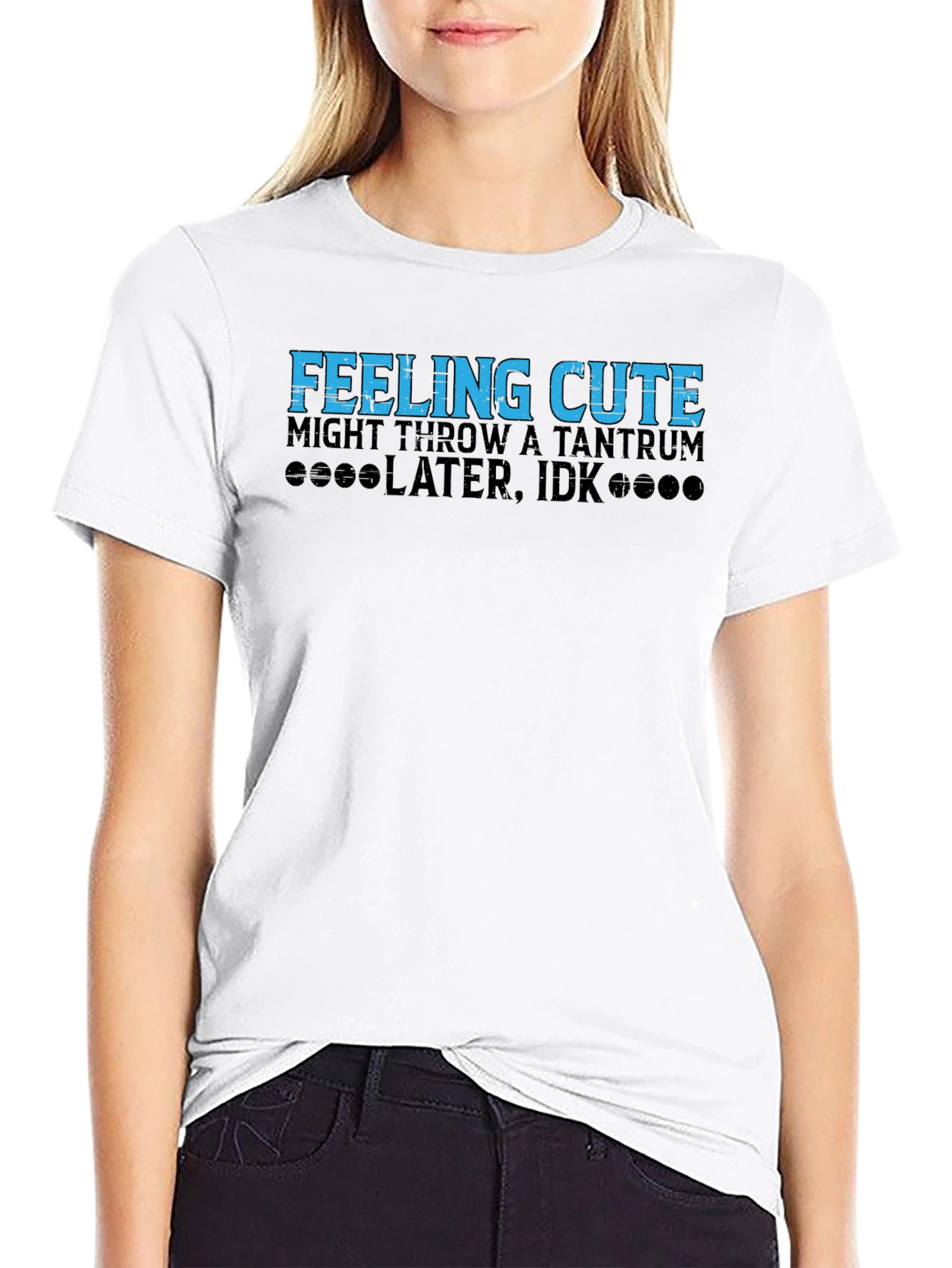 Feeling Cute Might Throw a Tantrum T-Shirt