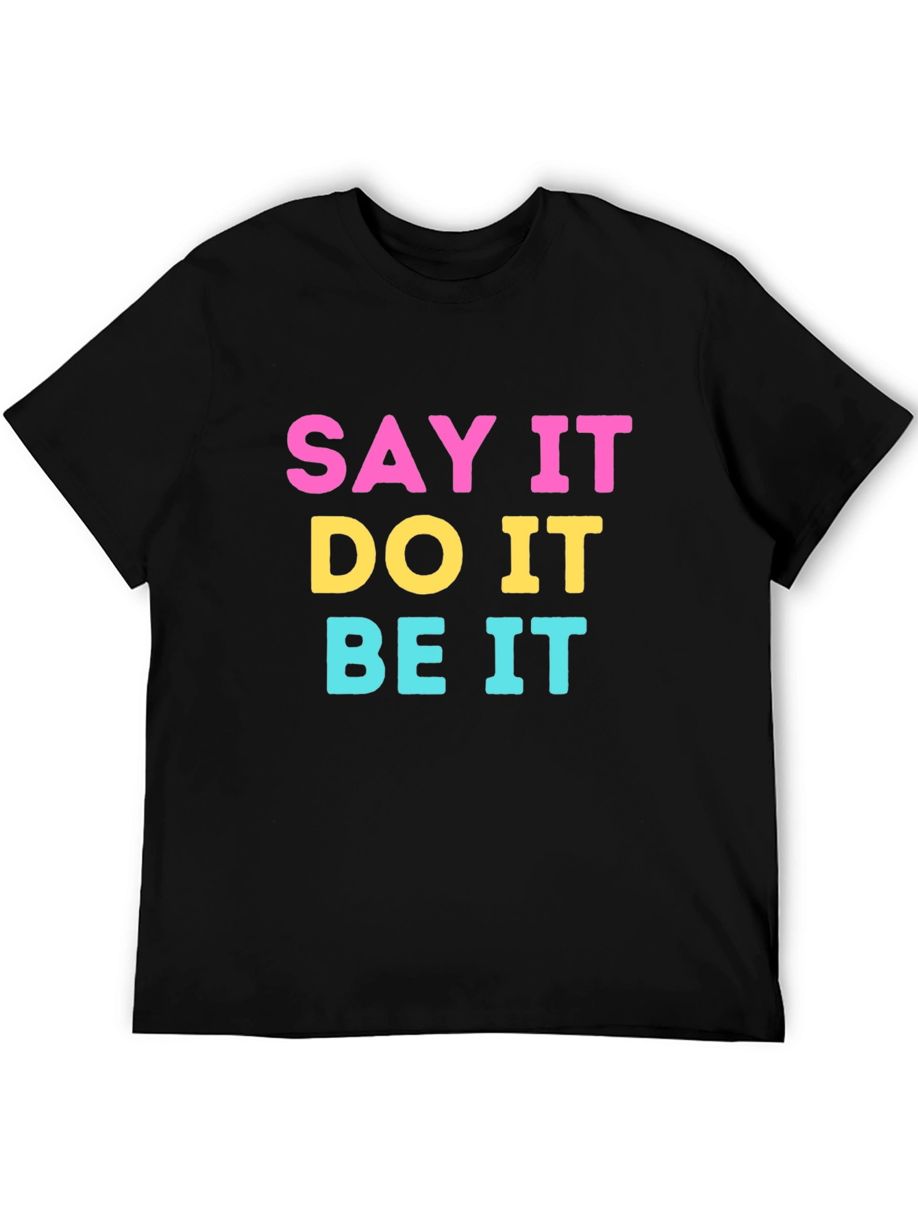 Say It Do It Be It Graphic Tee