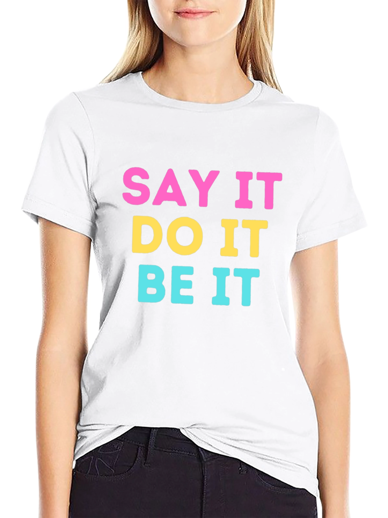Say It Do It Be It Graphic Tee