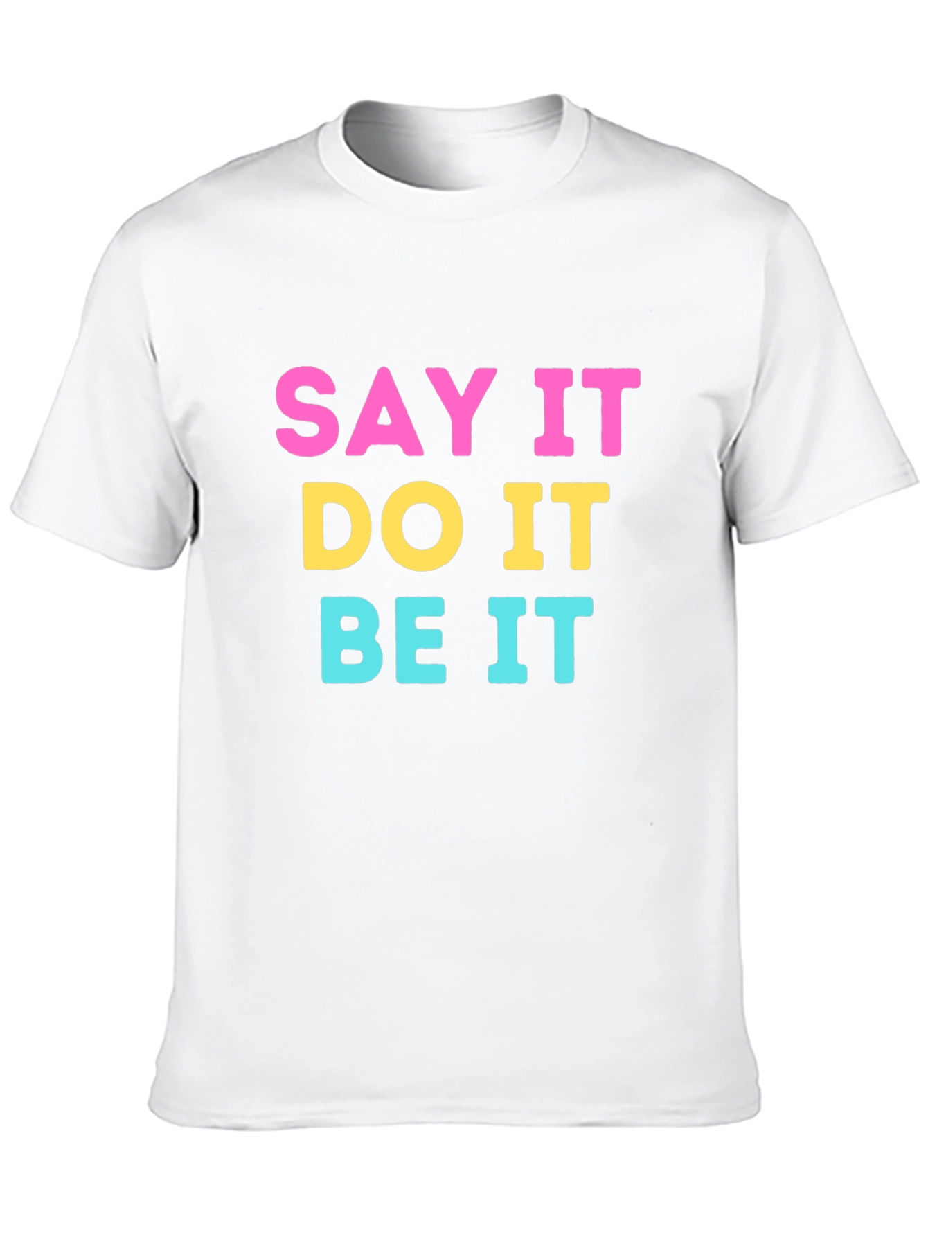 Say It Do It Be It Graphic Tee