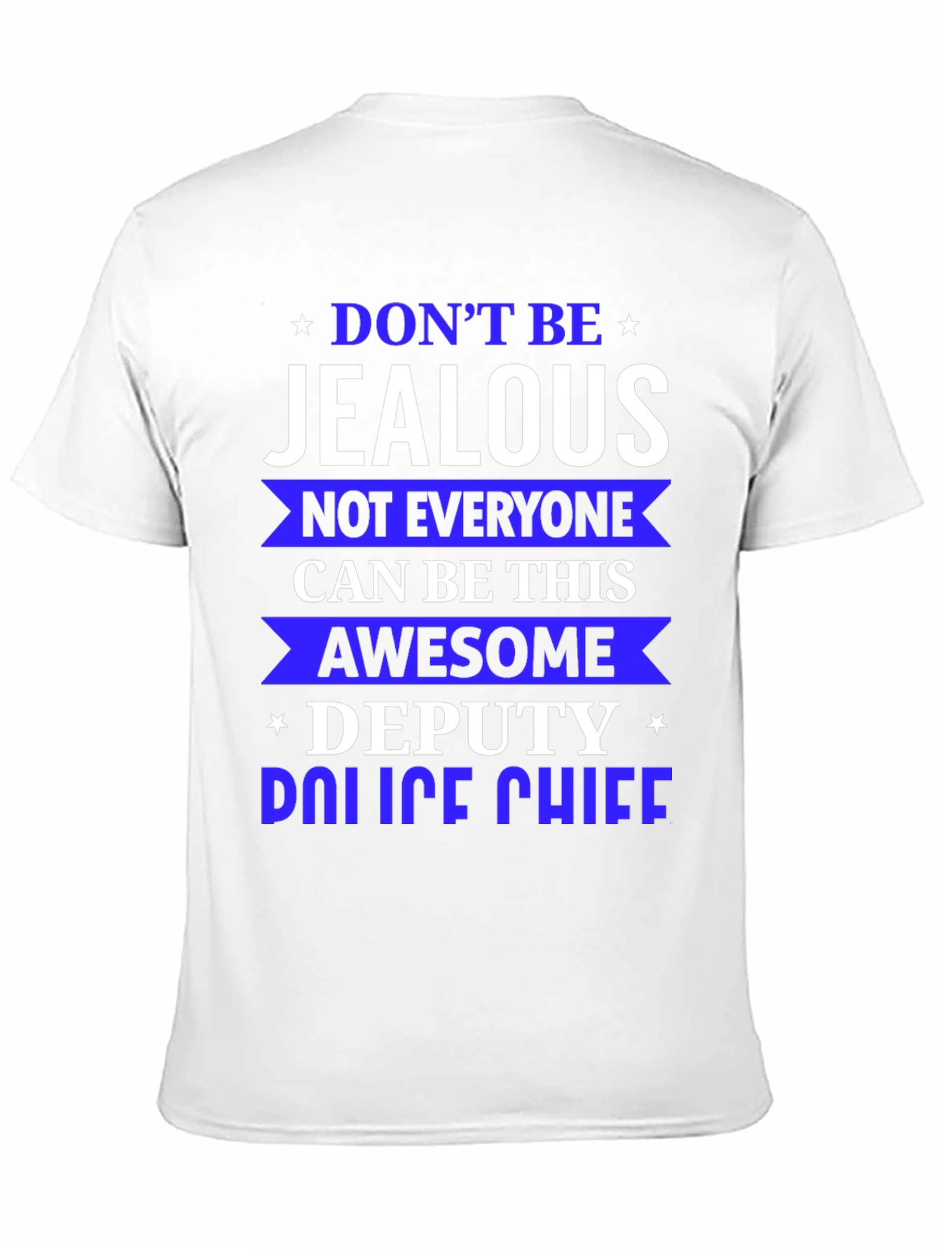 Dont Be Jealous Deputy Police Chief T-Shirt