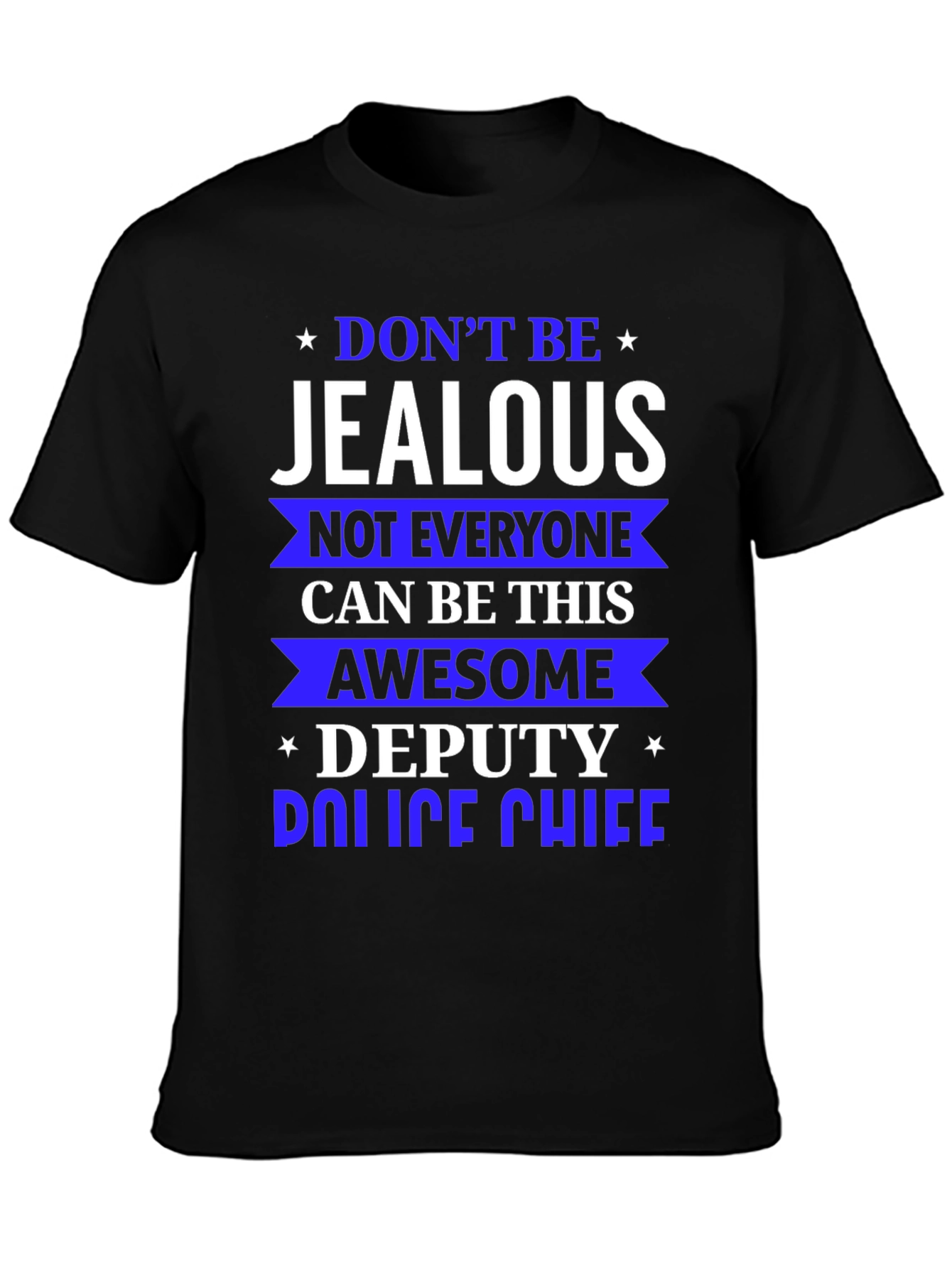 Dont Be Jealous Deputy Police Chief T-Shirt