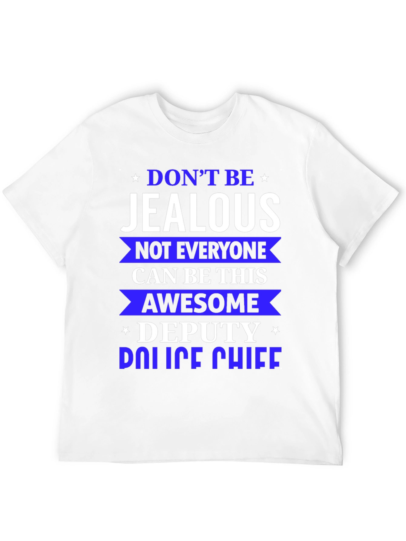 Dont Be Jealous Deputy Police Chief T-Shirt