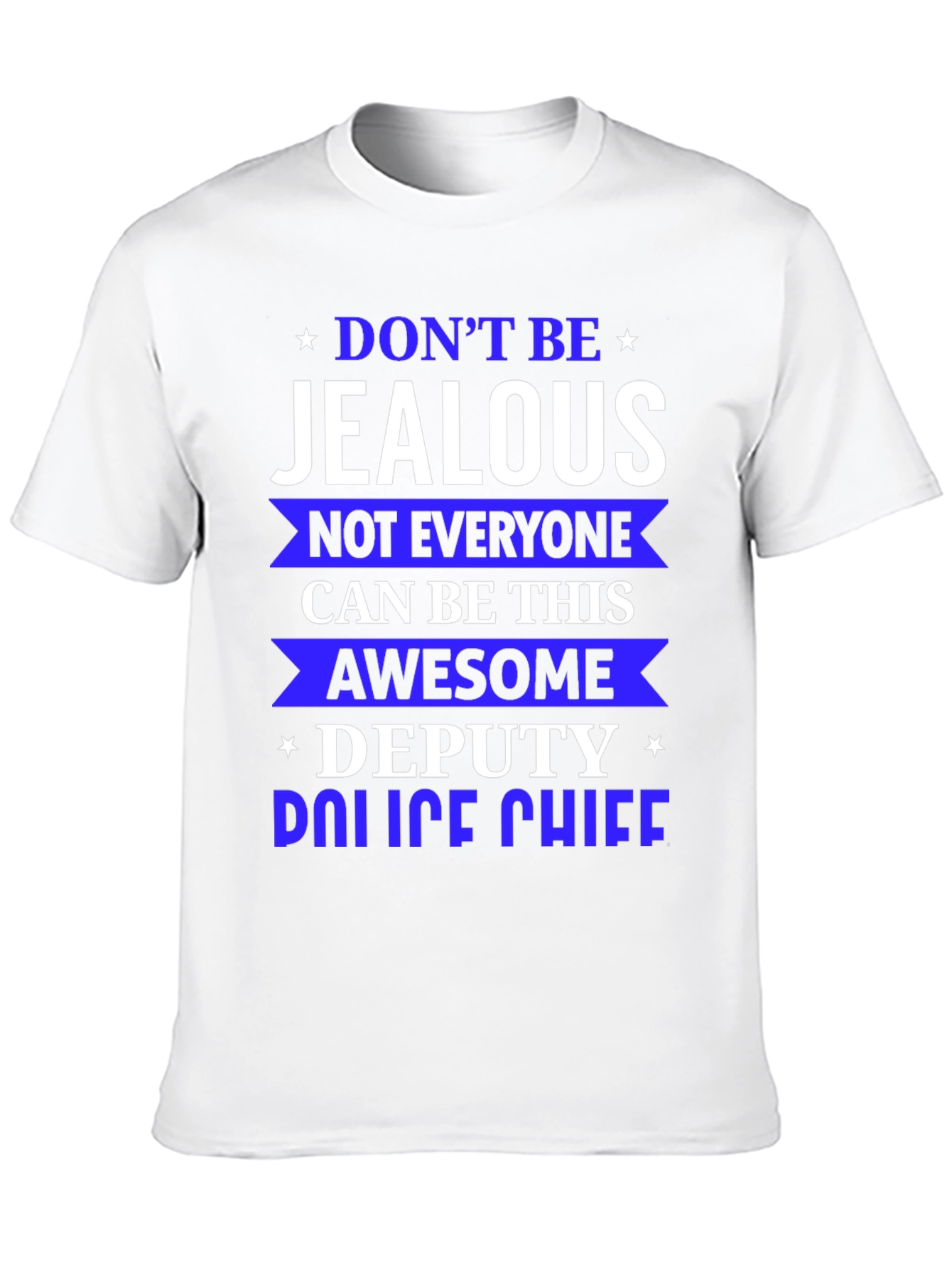 Dont Be Jealous Deputy Police Chief T-Shirt