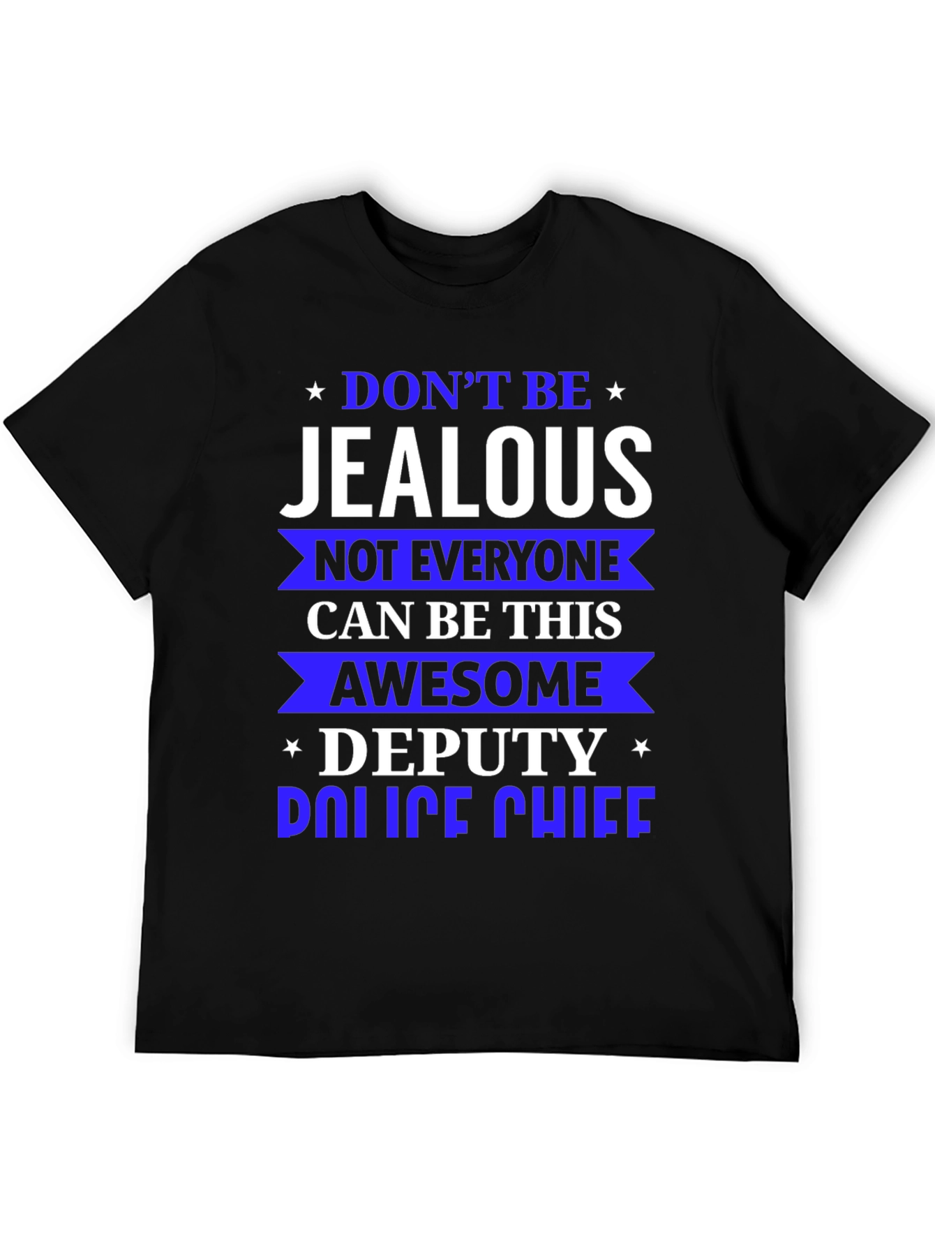 Dont Be Jealous Deputy Police Chief T-Shirt