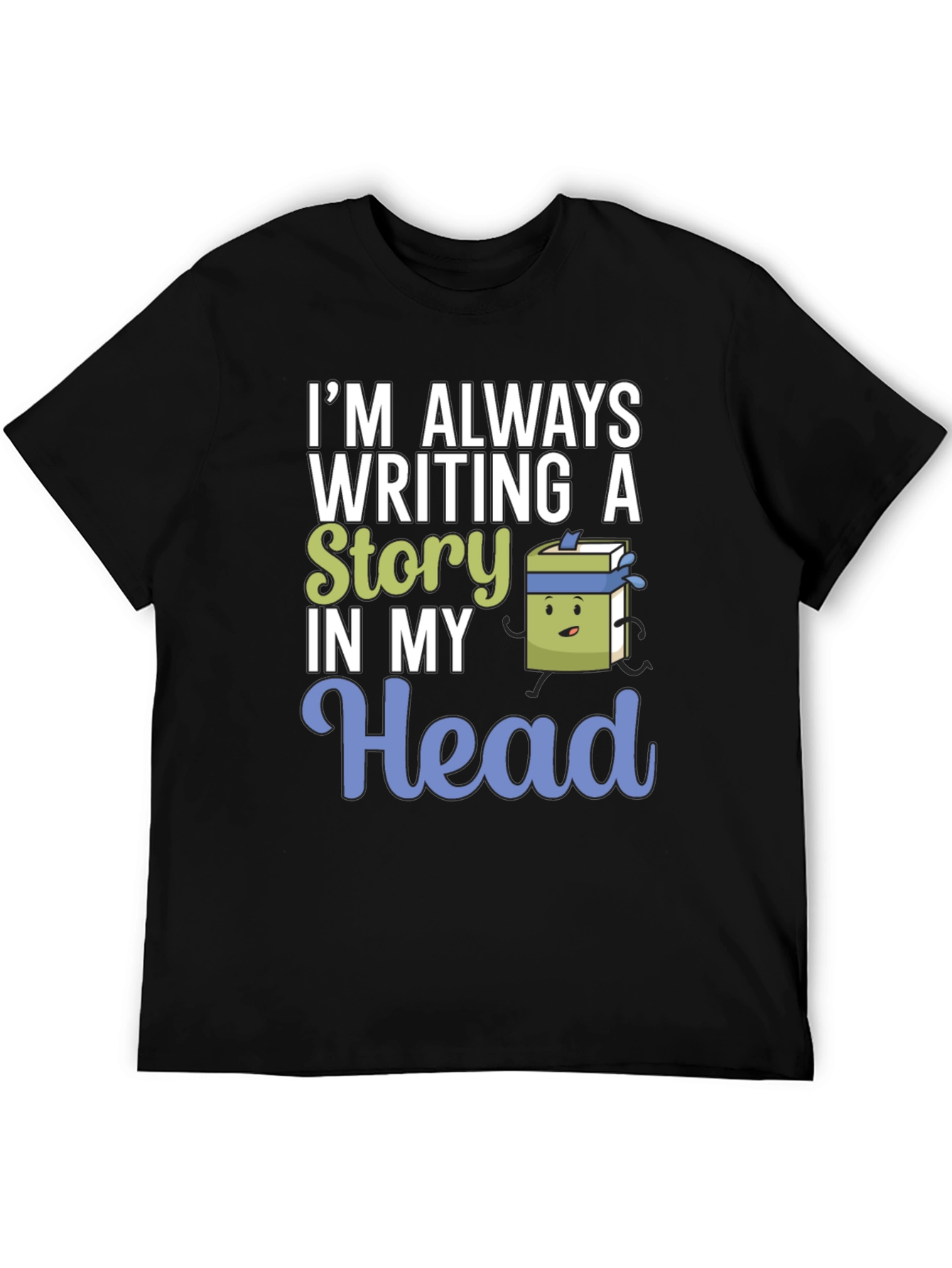 Im Always Writing Story Novelty T-Shirt