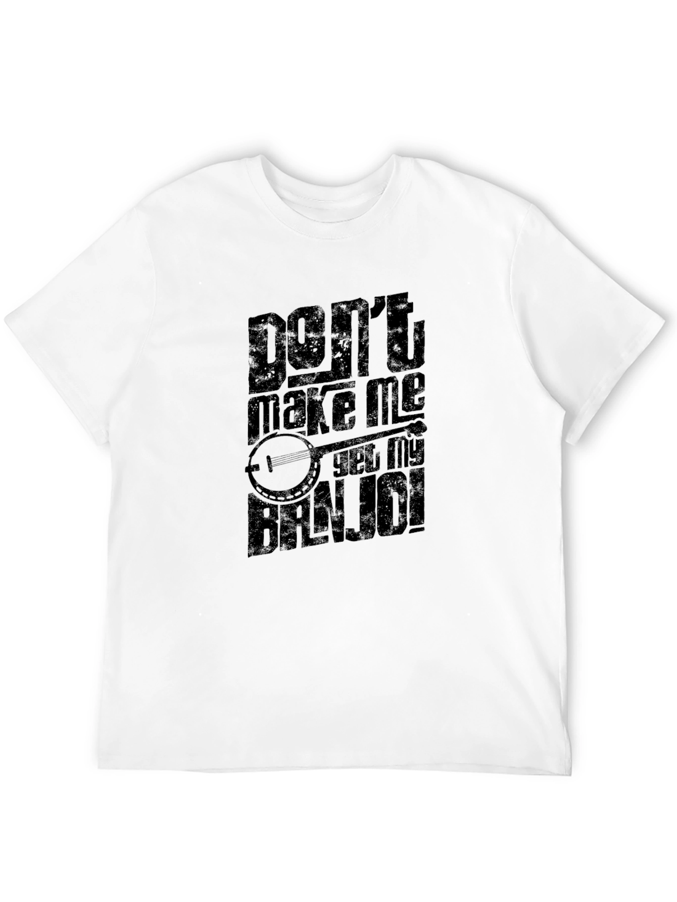 Dont Make Me Get My Banjo! T-Shirt