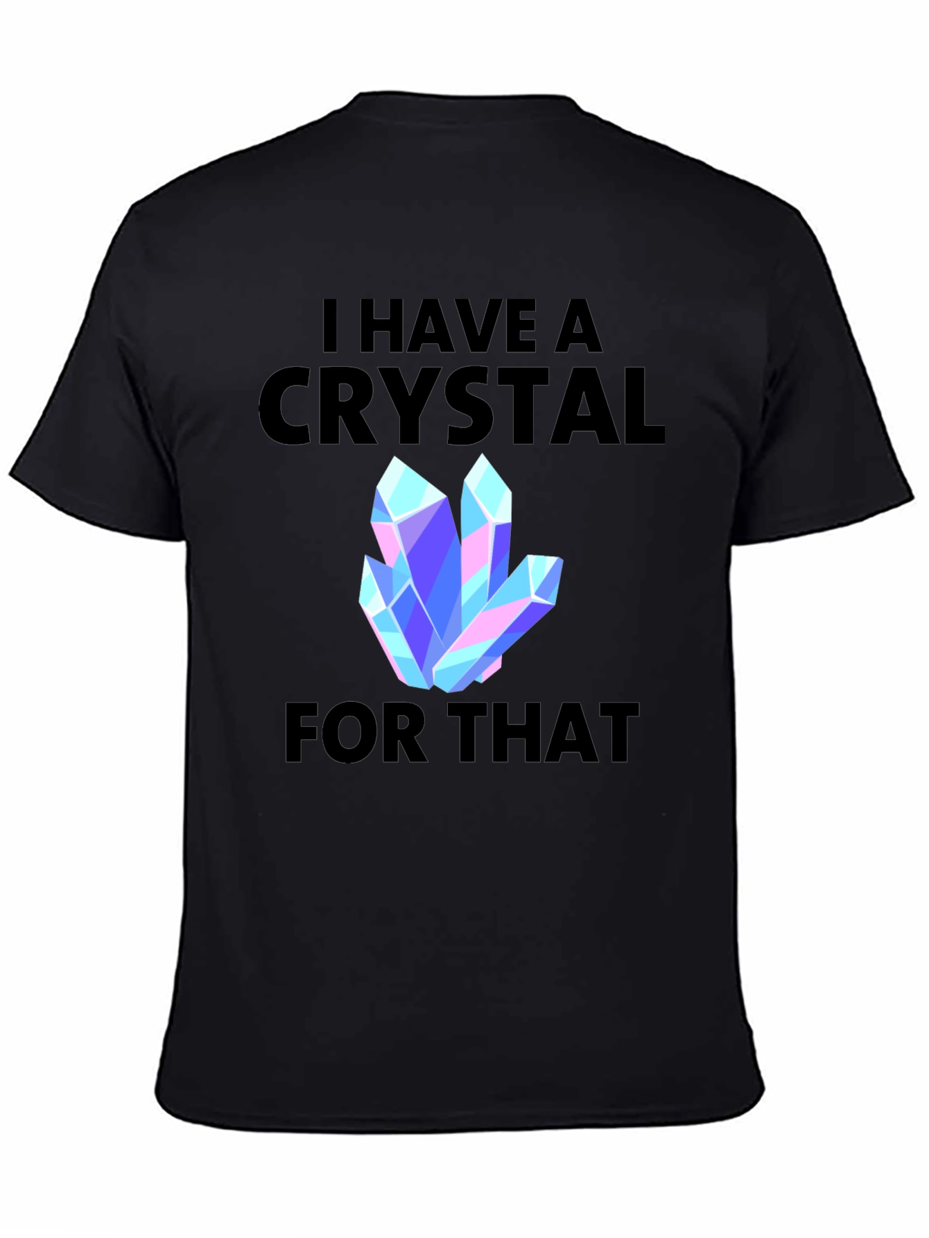 I Have a Crystal For That Graphic Tee