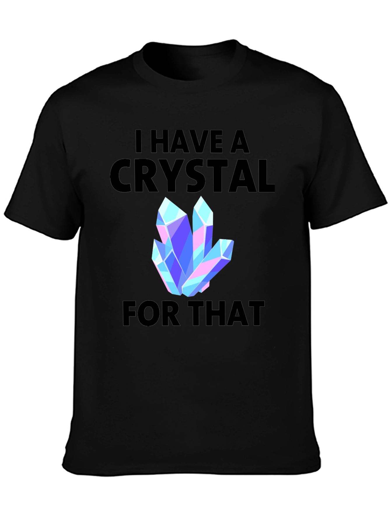 I Have a Crystal For That Graphic Tee