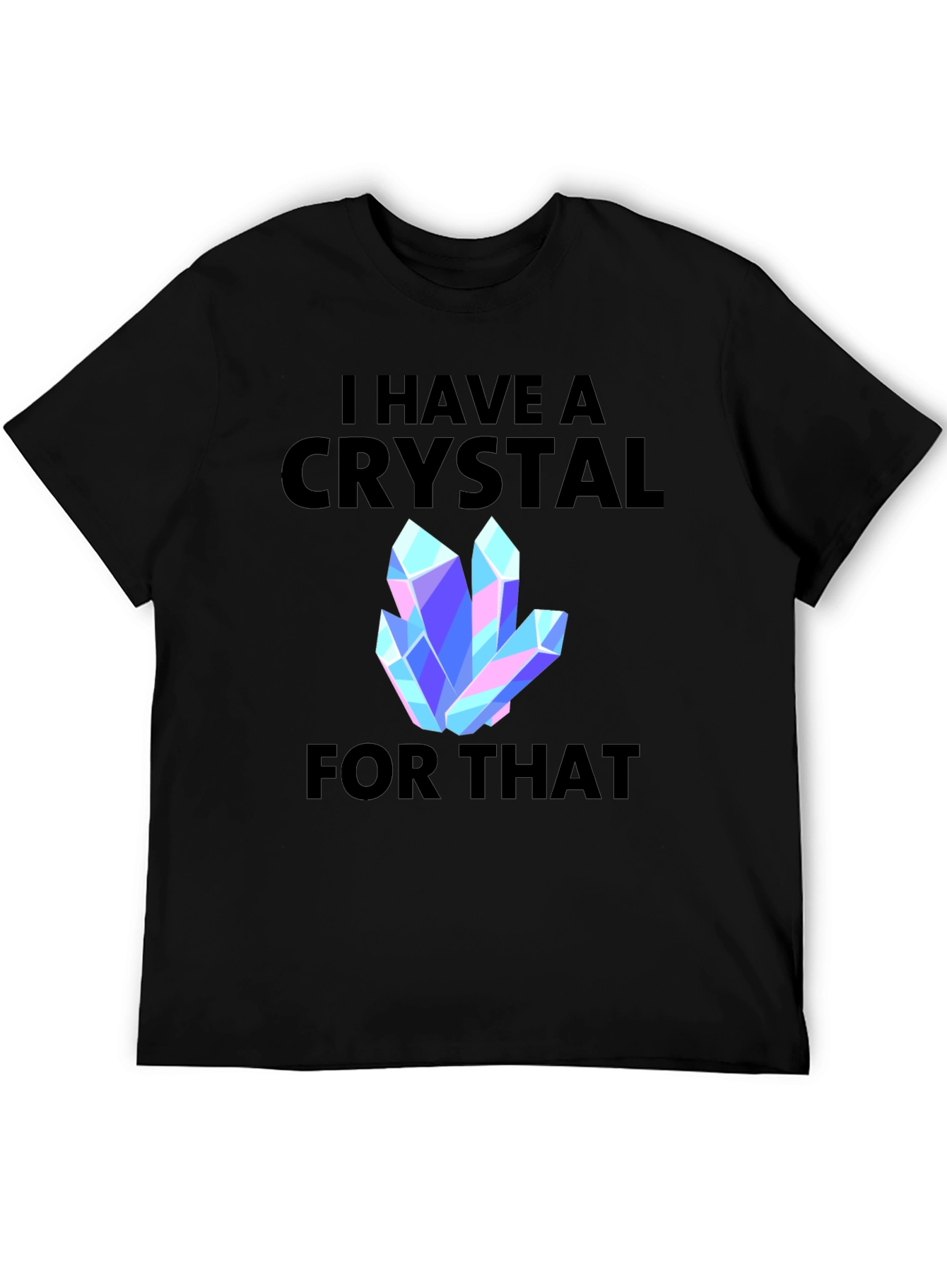 I Have a Crystal For That Graphic Tee