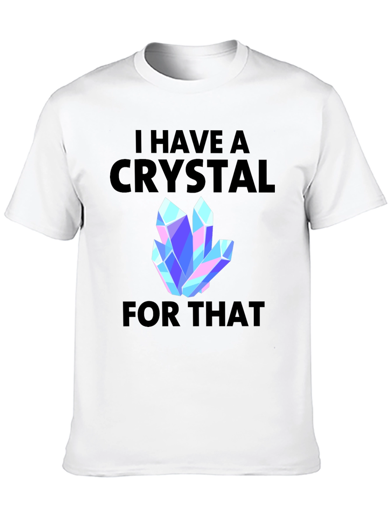 I Have a Crystal For That Graphic Tee