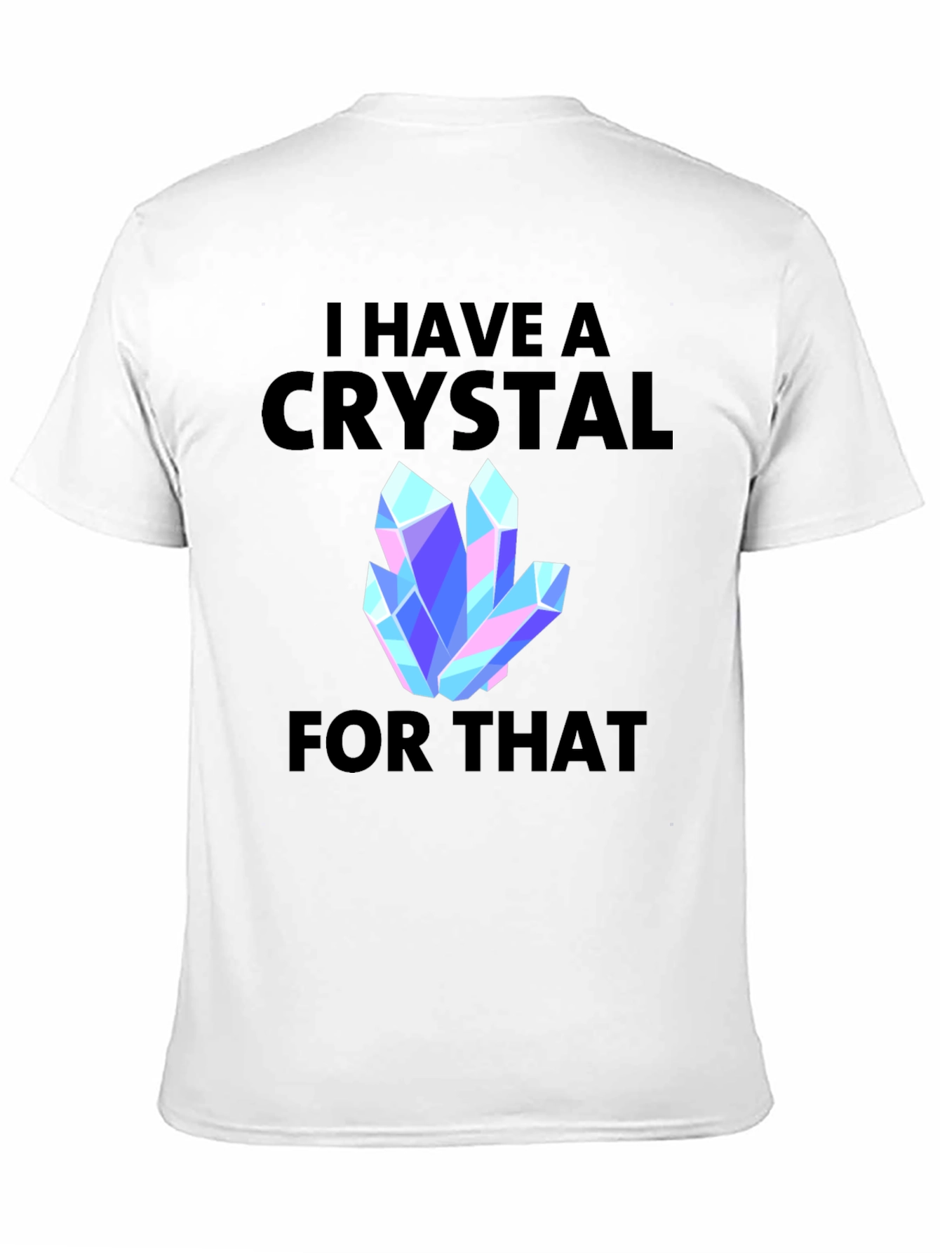 I Have a Crystal For That Graphic Tee