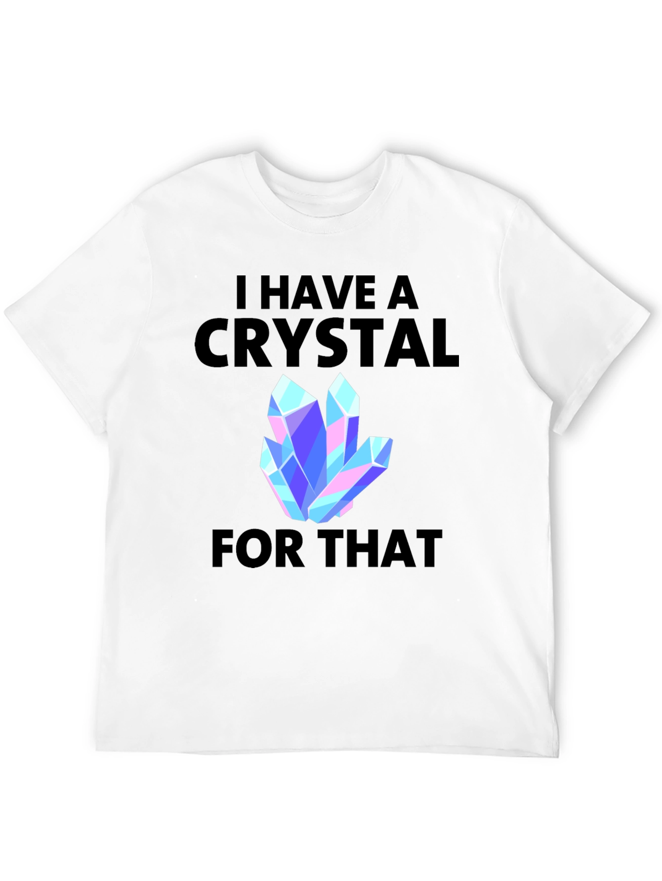 I Have a Crystal For That Graphic Tee