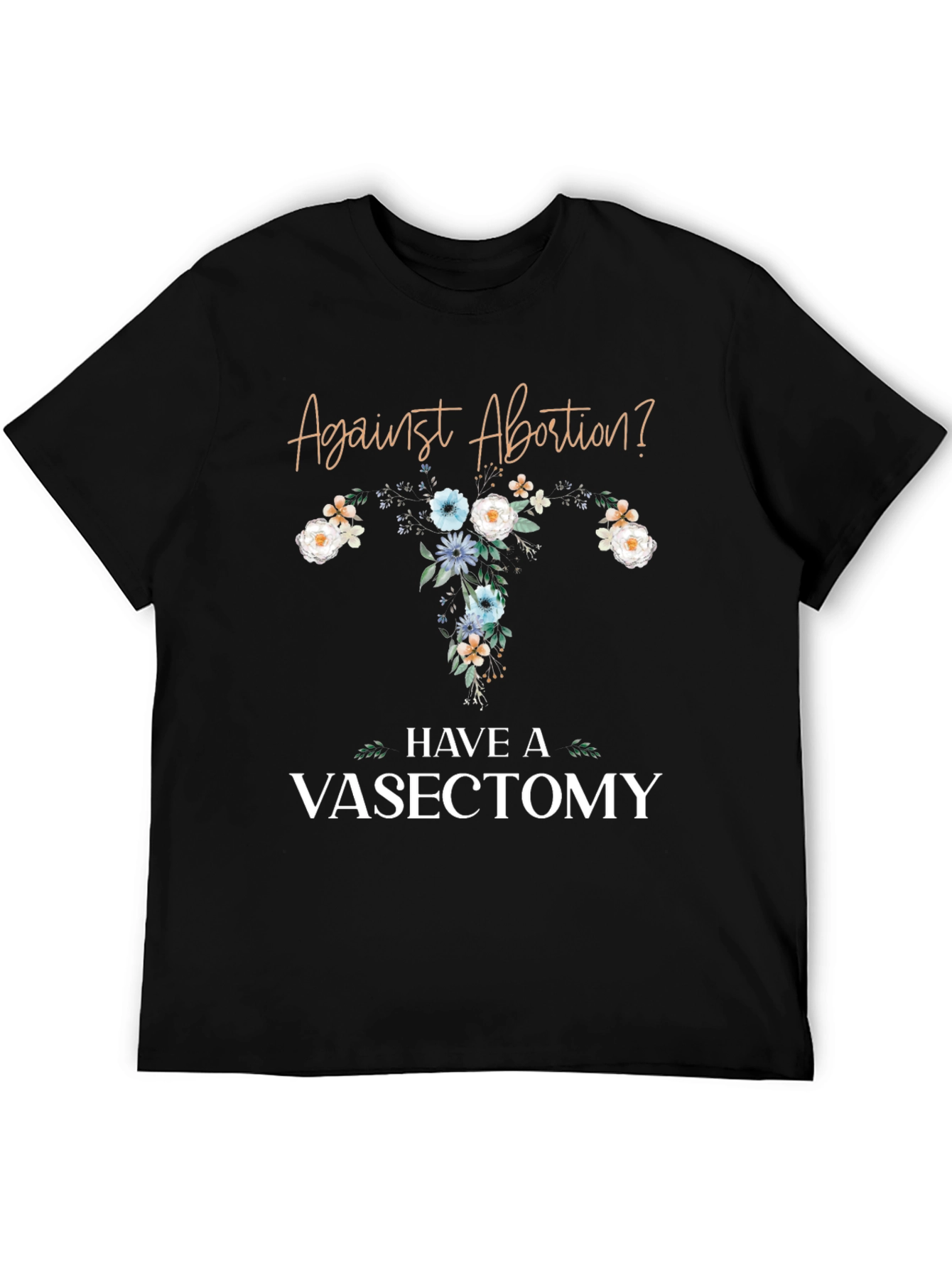 Against Abortion? Have a Vasectomy T-Shirt
