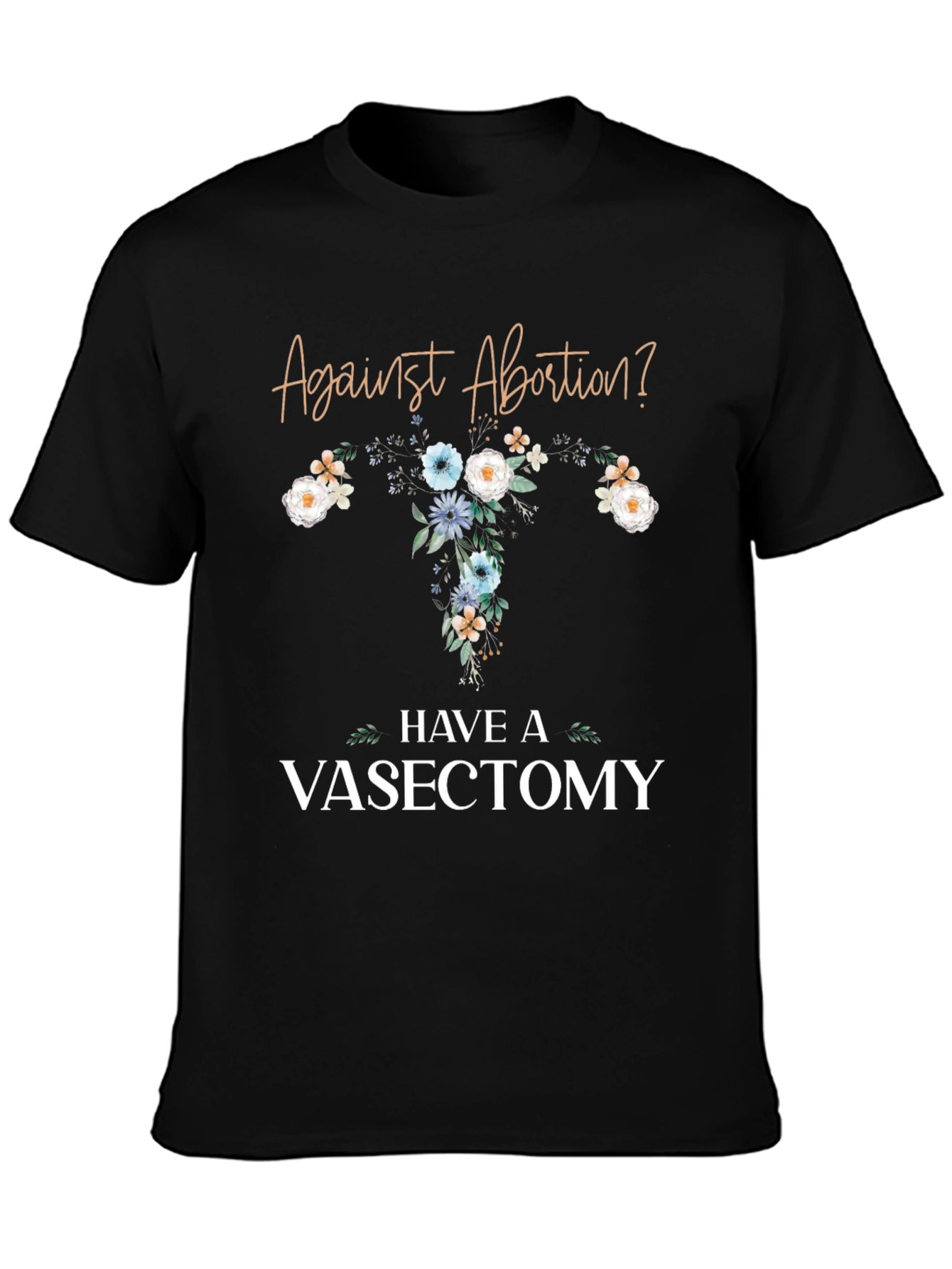 Against Abortion? Have a Vasectomy T-Shirt