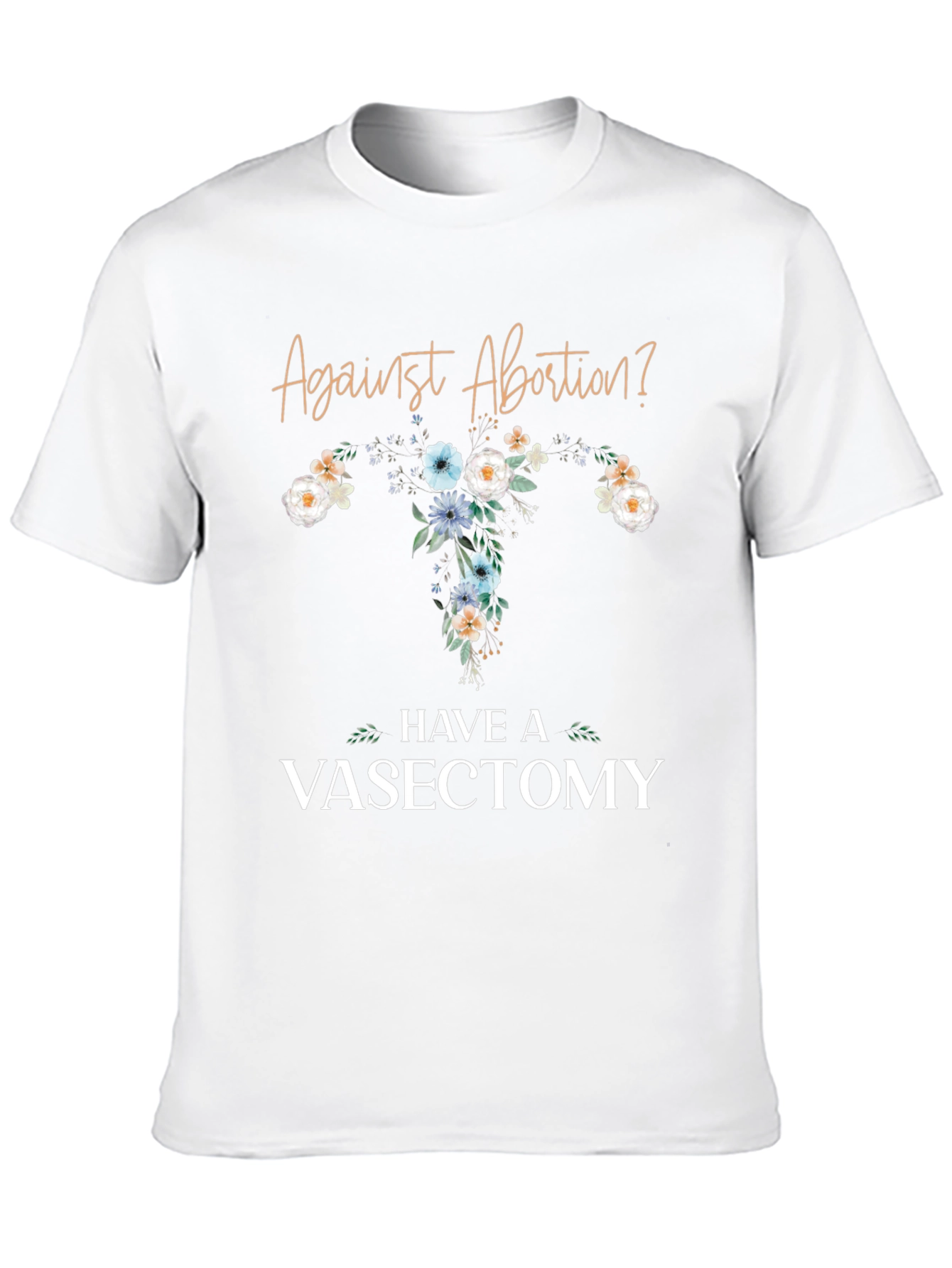 Against Abortion? Have a Vasectomy T-Shirt
