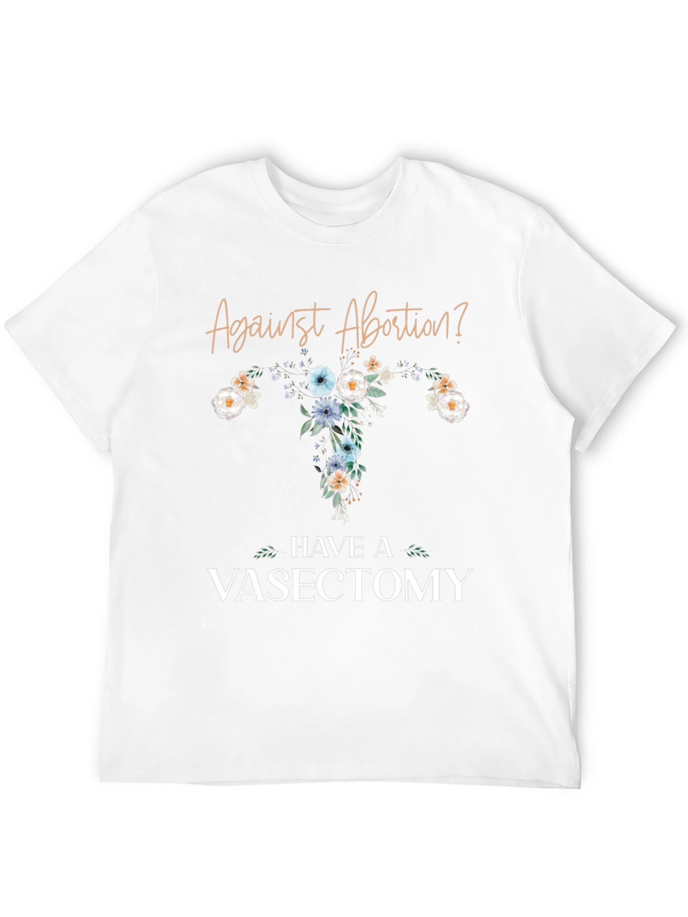 Against Abortion? Have a Vasectomy T-Shirt
