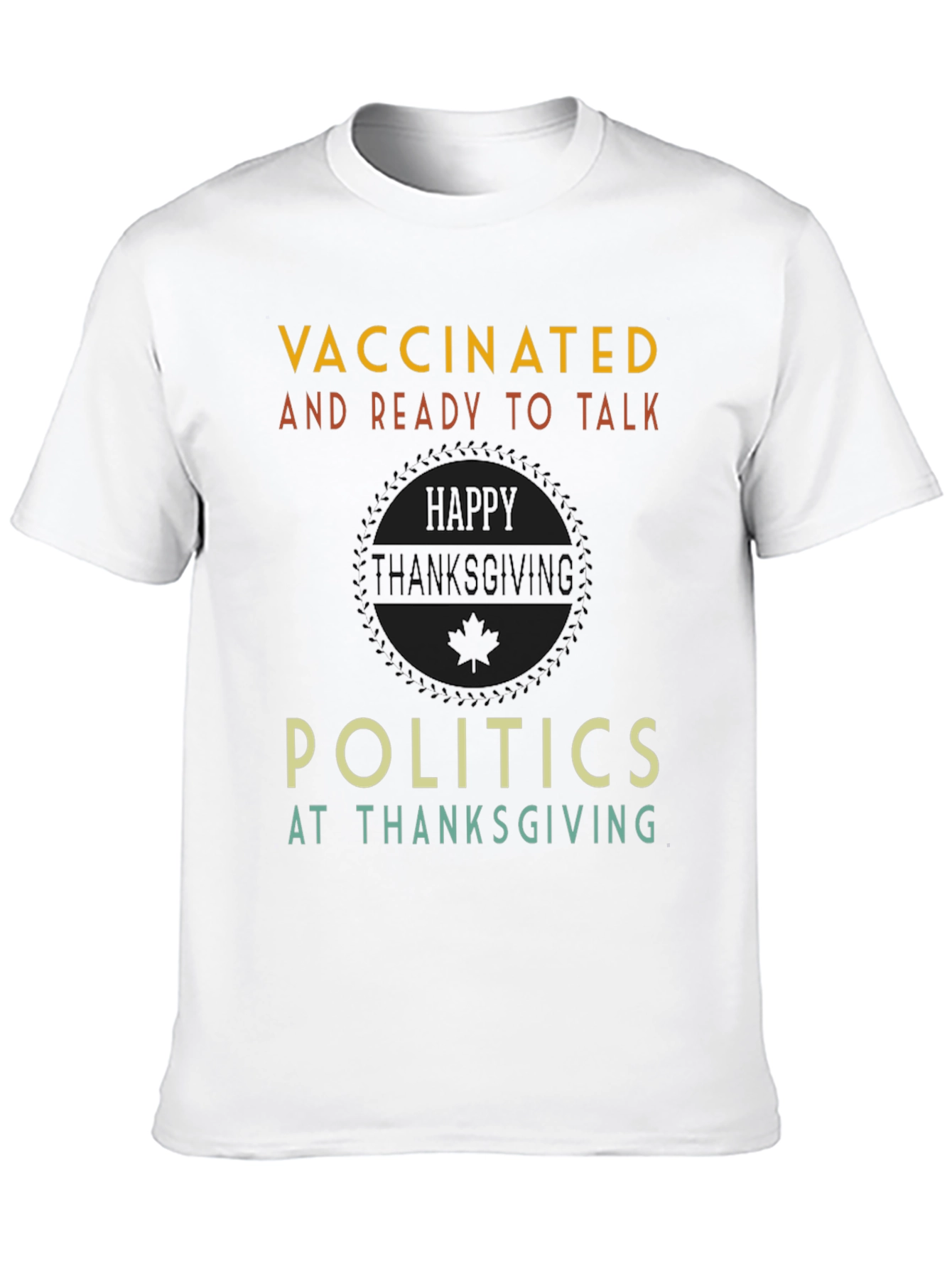Vaccinated and Ready to Talk Politics Thanksgiving T-Shirt