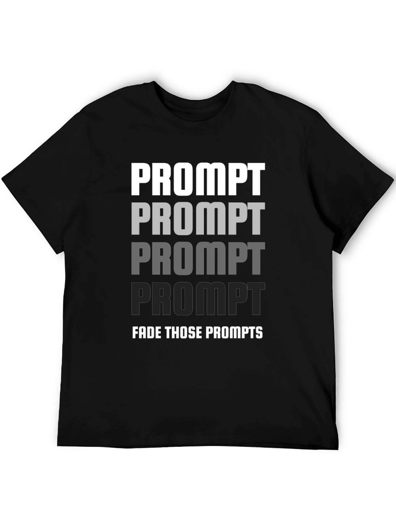 Fade Those Prompts Graphic T-Shirt