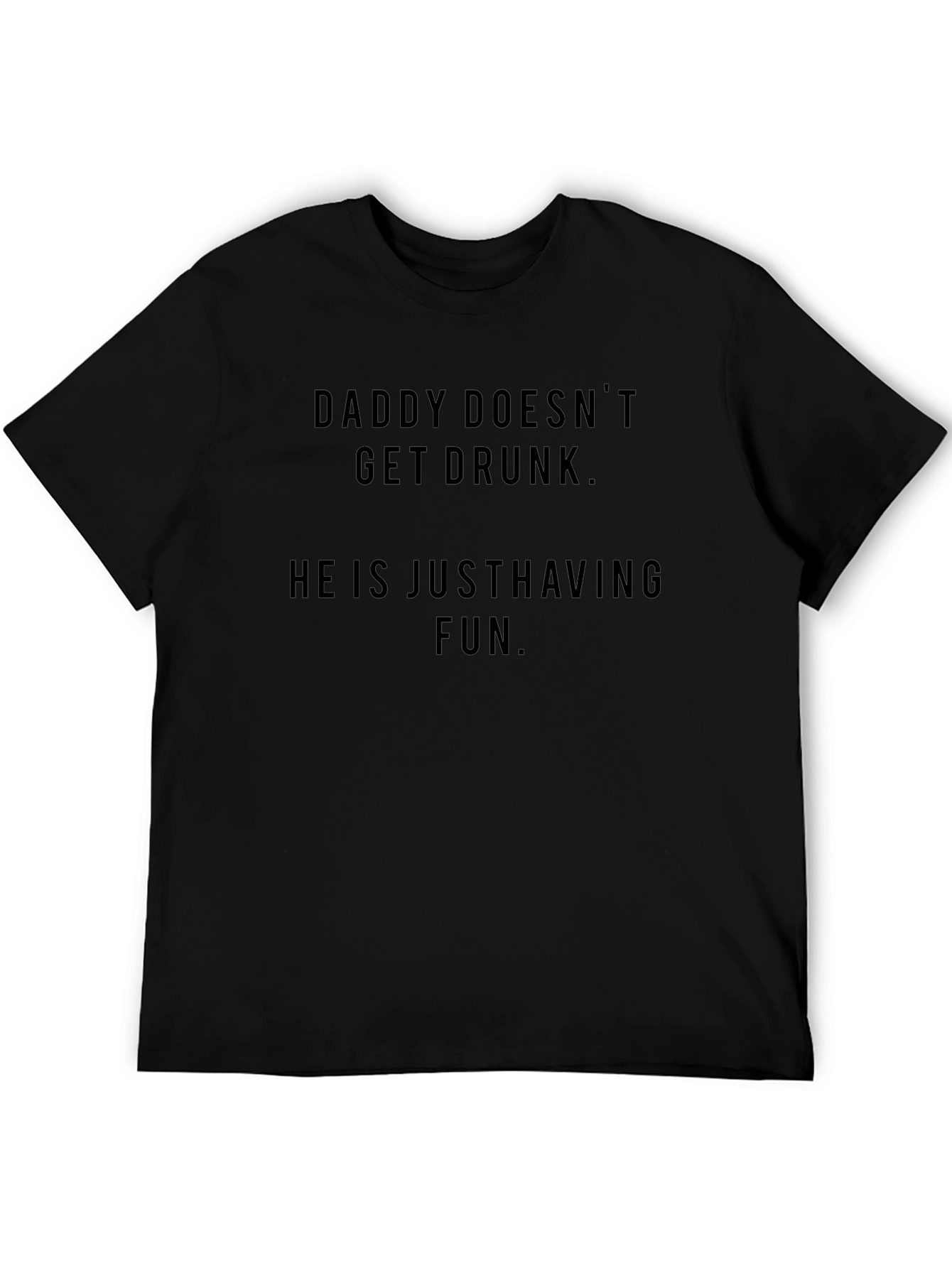 Daddy Doesnt Get Drunk Funny Black T-Shirt