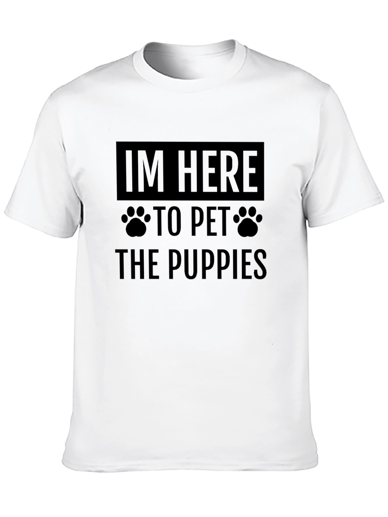 Im Here to Pet The Puppies T-Shirt