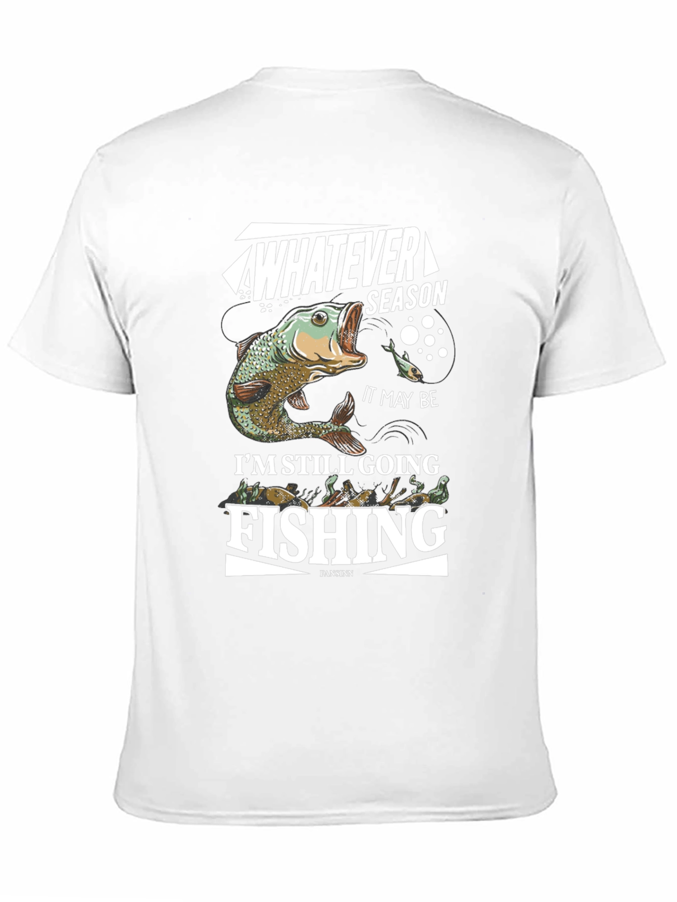 Fishing T-Shirt: Whatever Season Im Still Going Fishing